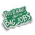 Green and white vinyl sticker featuring the text You'll Have That on Big Jobs for hard hats