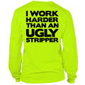 Man wearing a neon yellow long sleeve t-shirt with I Work Harder Than An Ugly Stripper printed on the back
