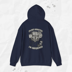 I'm Not Addicted, I'm Informed - Hoodie