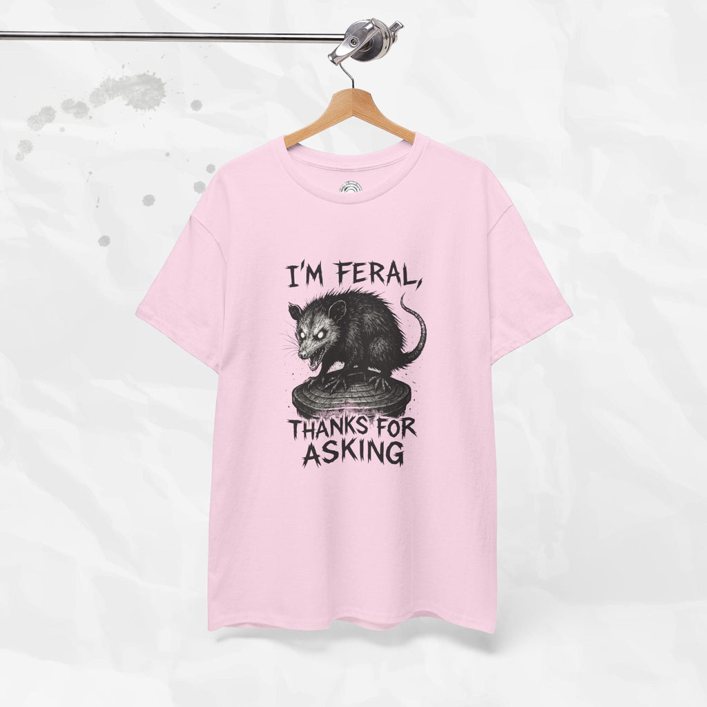 I'm Feral, Thanks for Asking - T-Shirt