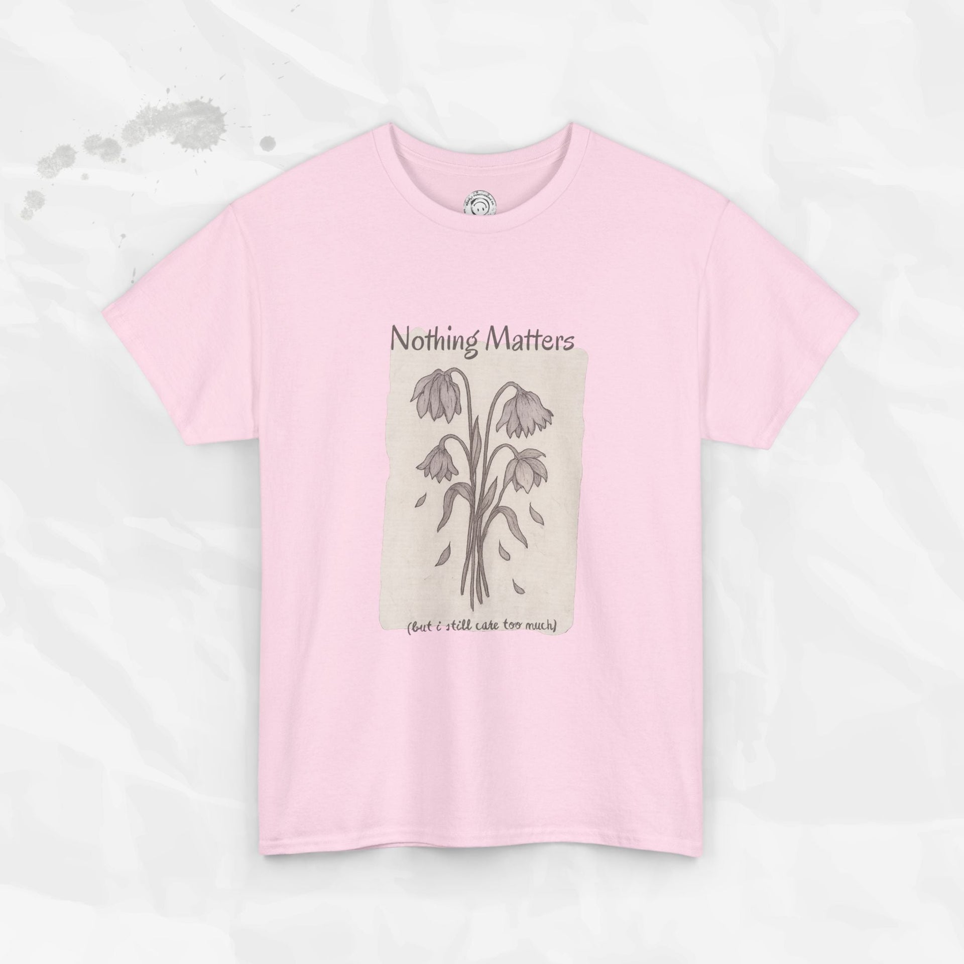 Nothing Matters (But I Still Care Too Much) - T-Shirt
