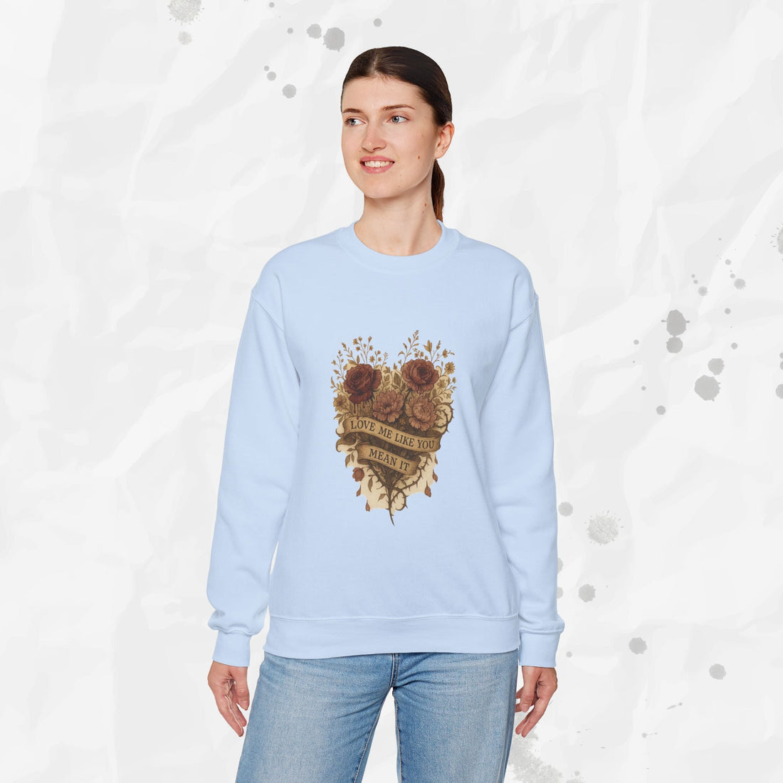 Love Me Like You Mean It - Crewneck Sweatshirt