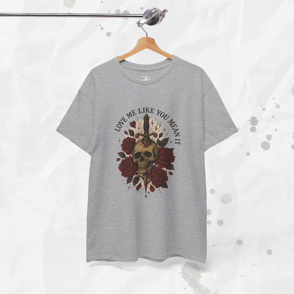 Love Me Like You Mean It - T-Shirt