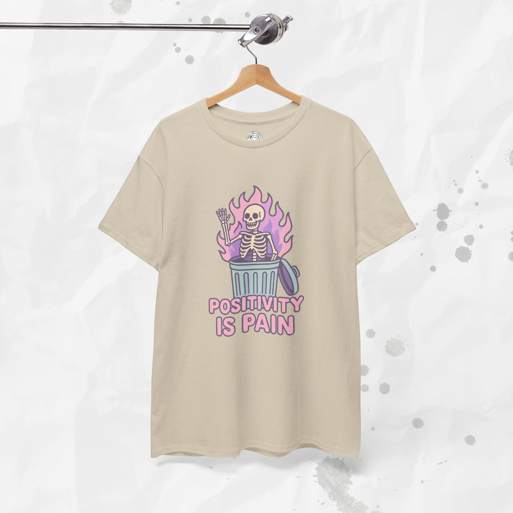Positivity Is Pain - T-Shirt