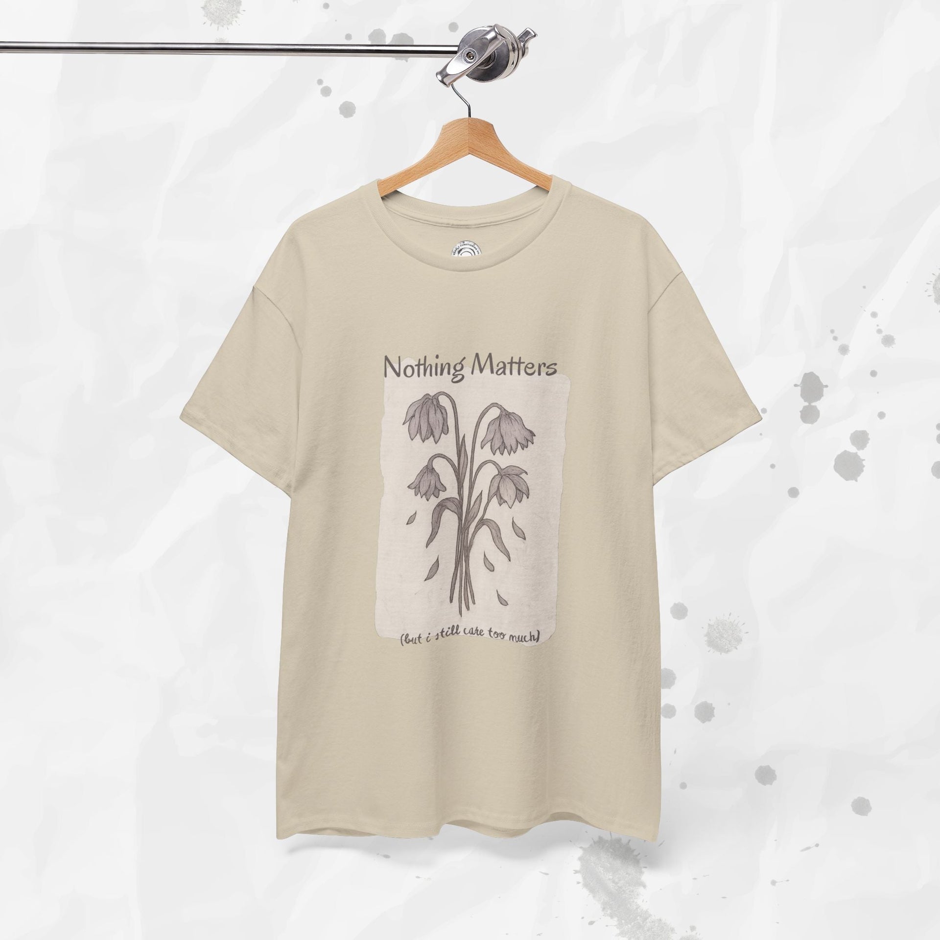 Nothing Matters (But I Still Care Too Much) - T-Shirt