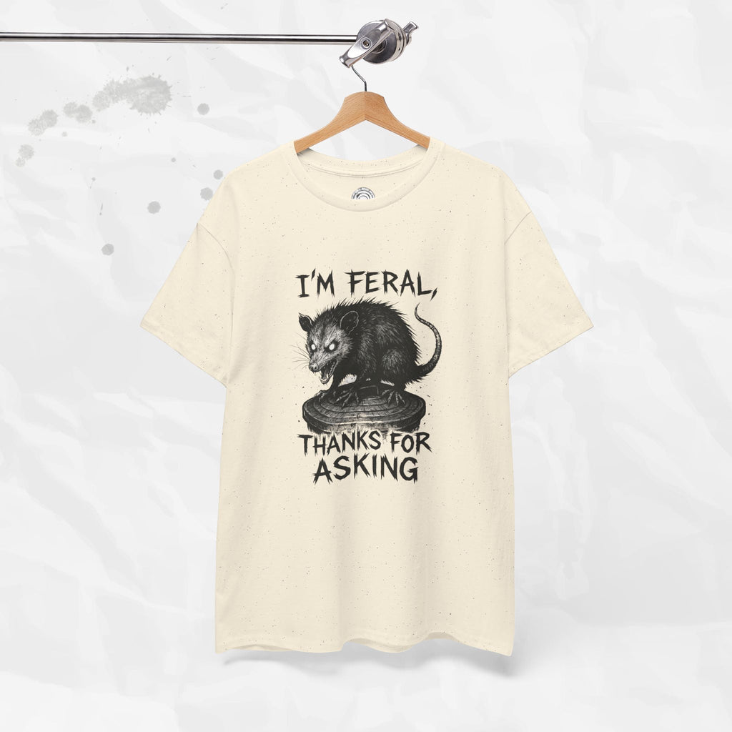 I'm Feral, Thanks for Asking - T-Shirt