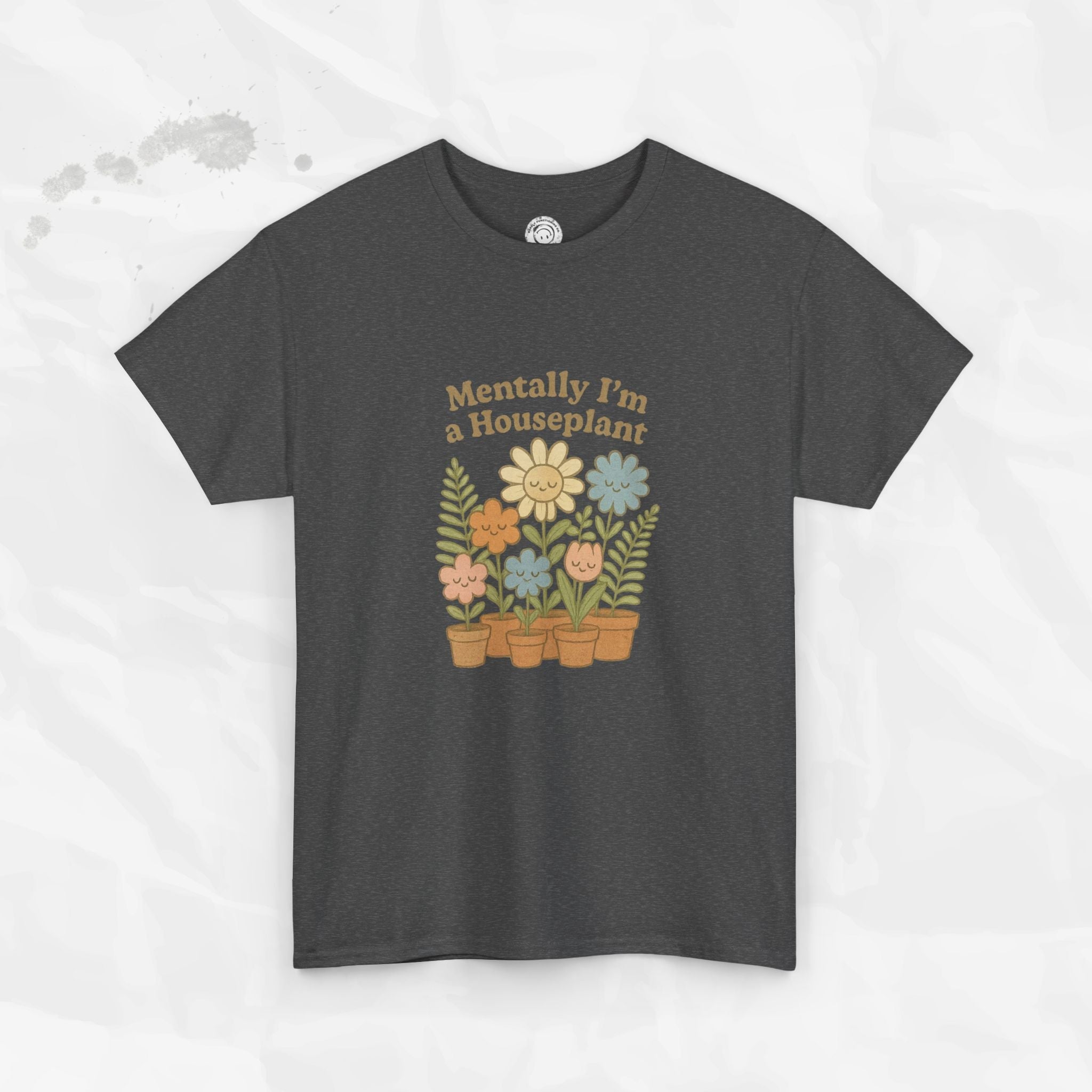 Mentally I'm a Houseplant - T-Shirt