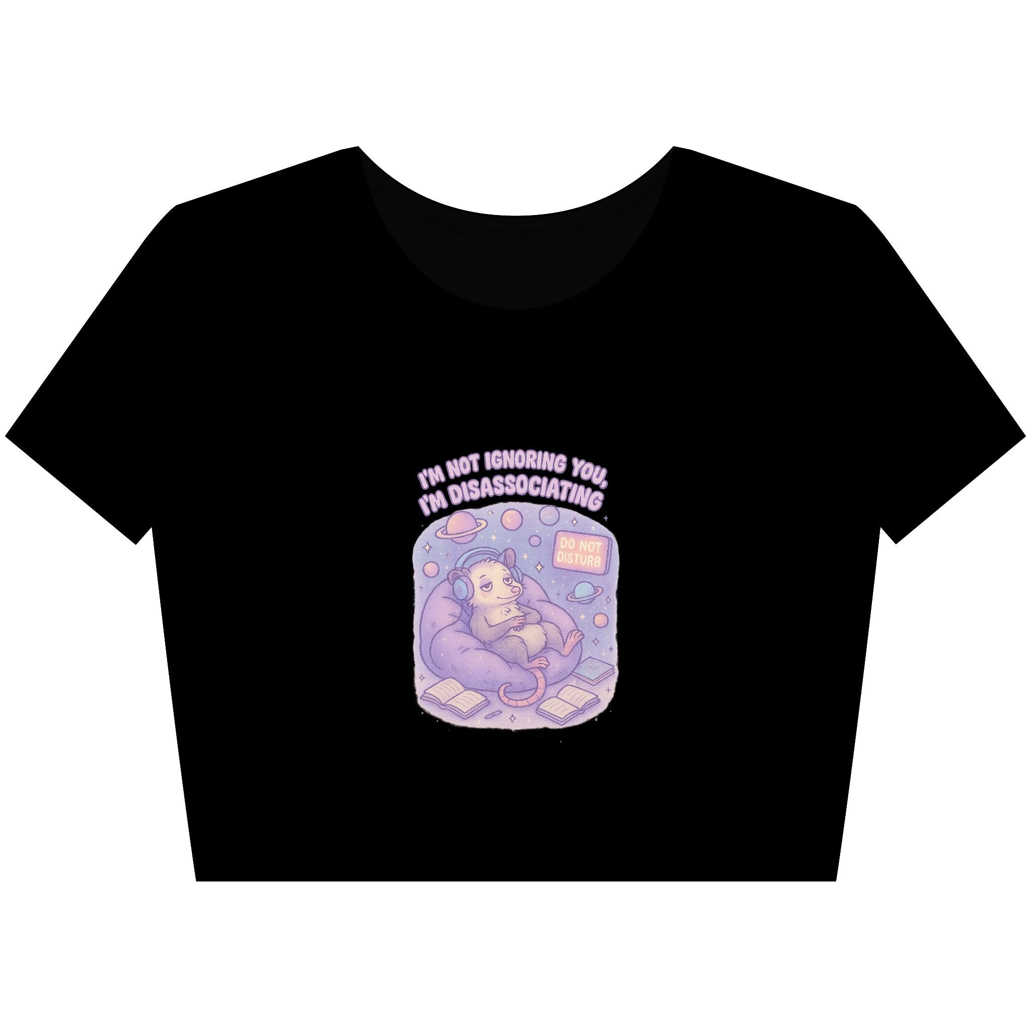 I'm Not Ignoring You I'm Dissociating - Crop Top