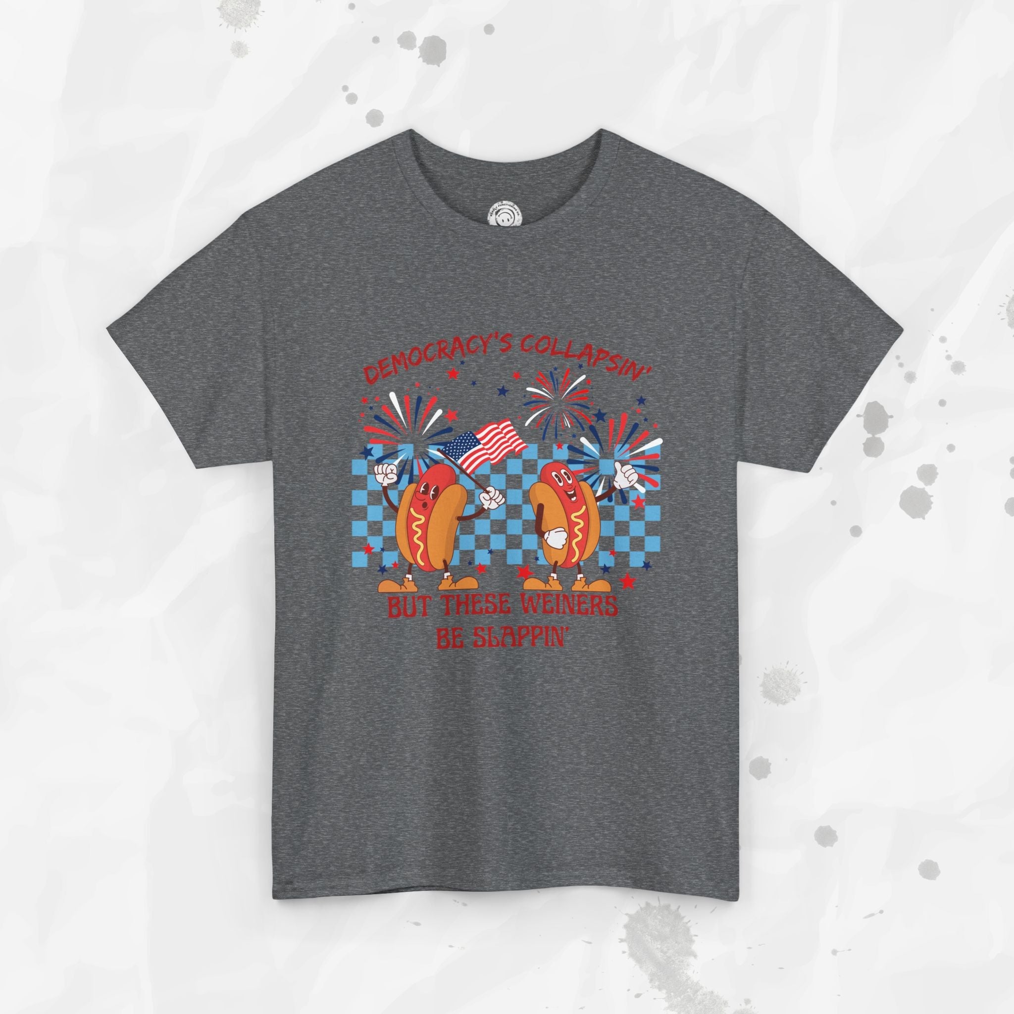 Democracy's Collapsin' But These Weiners Be Slappin' - T-Shirt