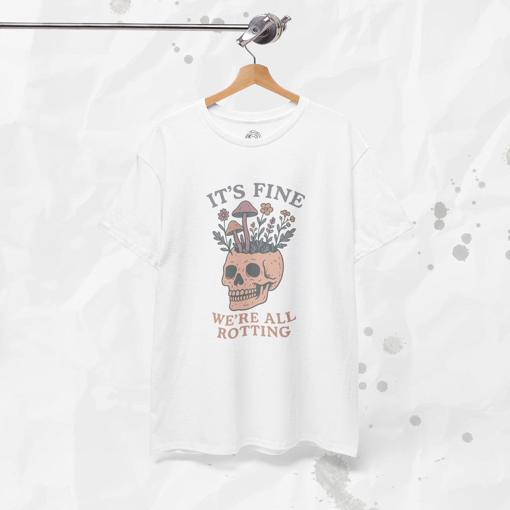 It's Fine, We're All Rotting - T-Shirt