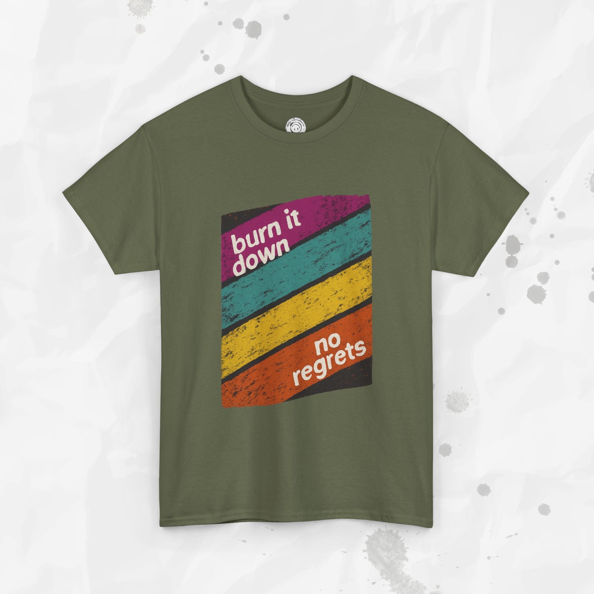Burn It Down, No Regrets – T-Shirt