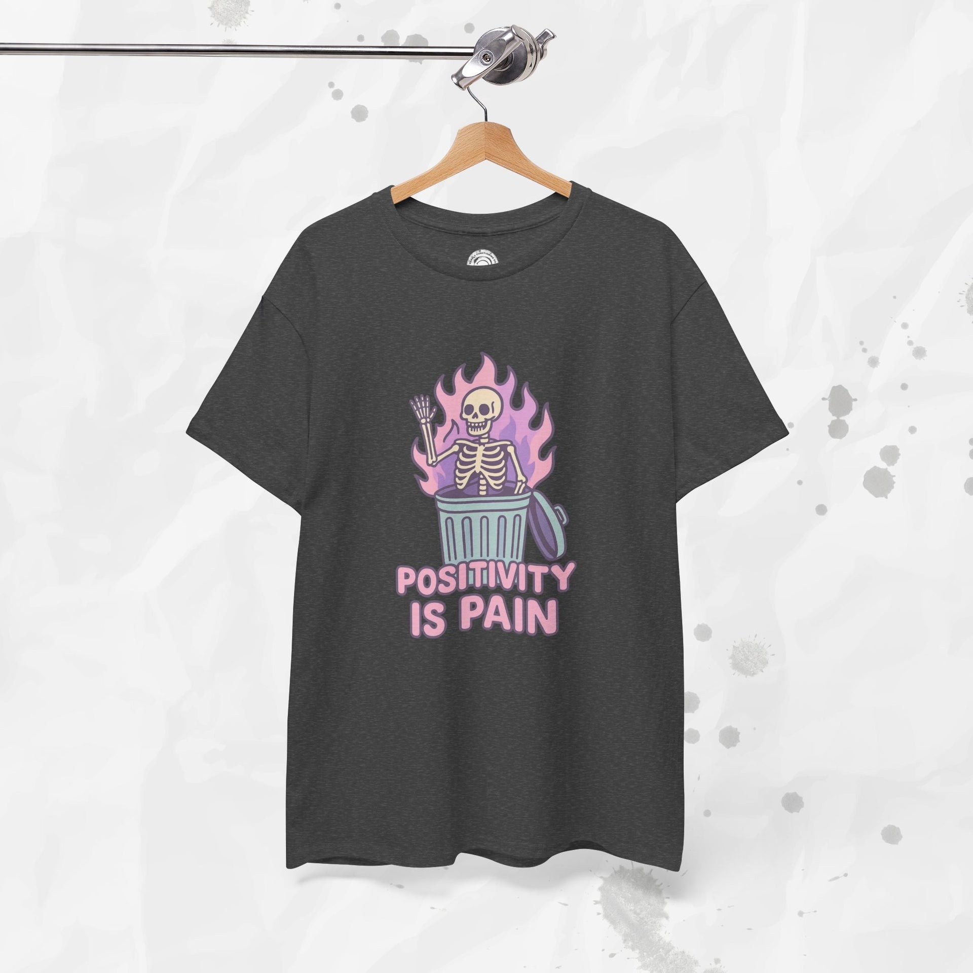 Positivity Is Pain - T-Shirt