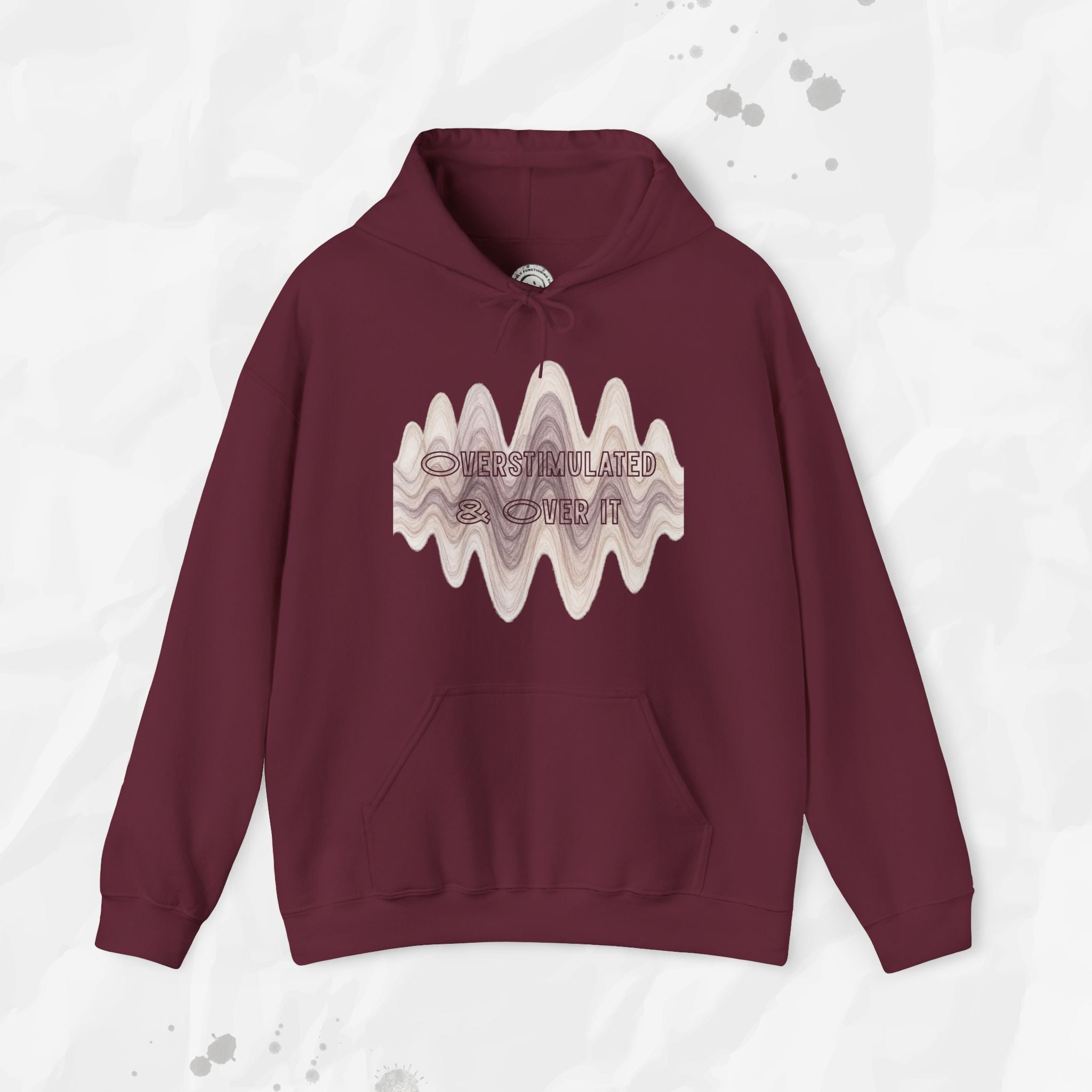 Overstimulated and Over It - Hoodie