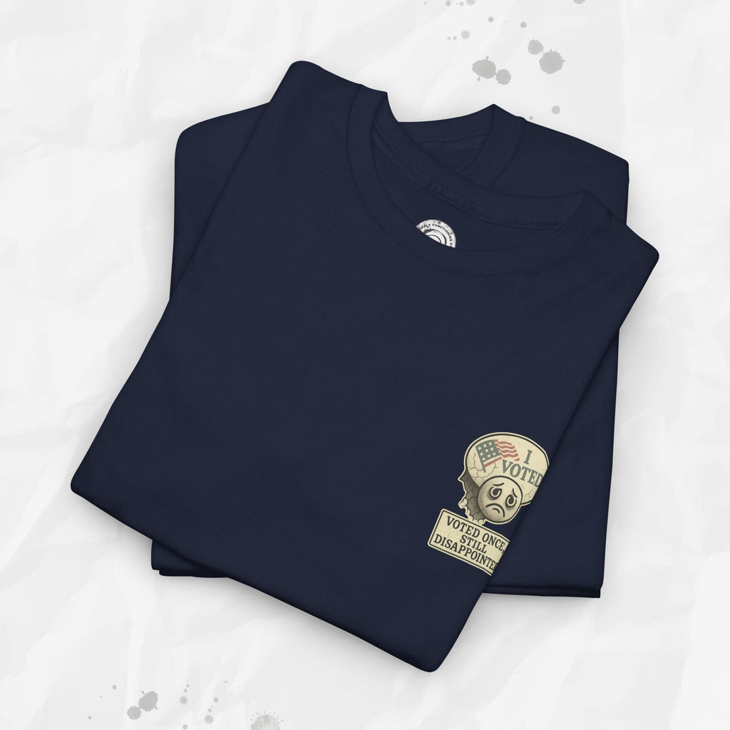 Voted Once, Still Disappointed - T-Shirt