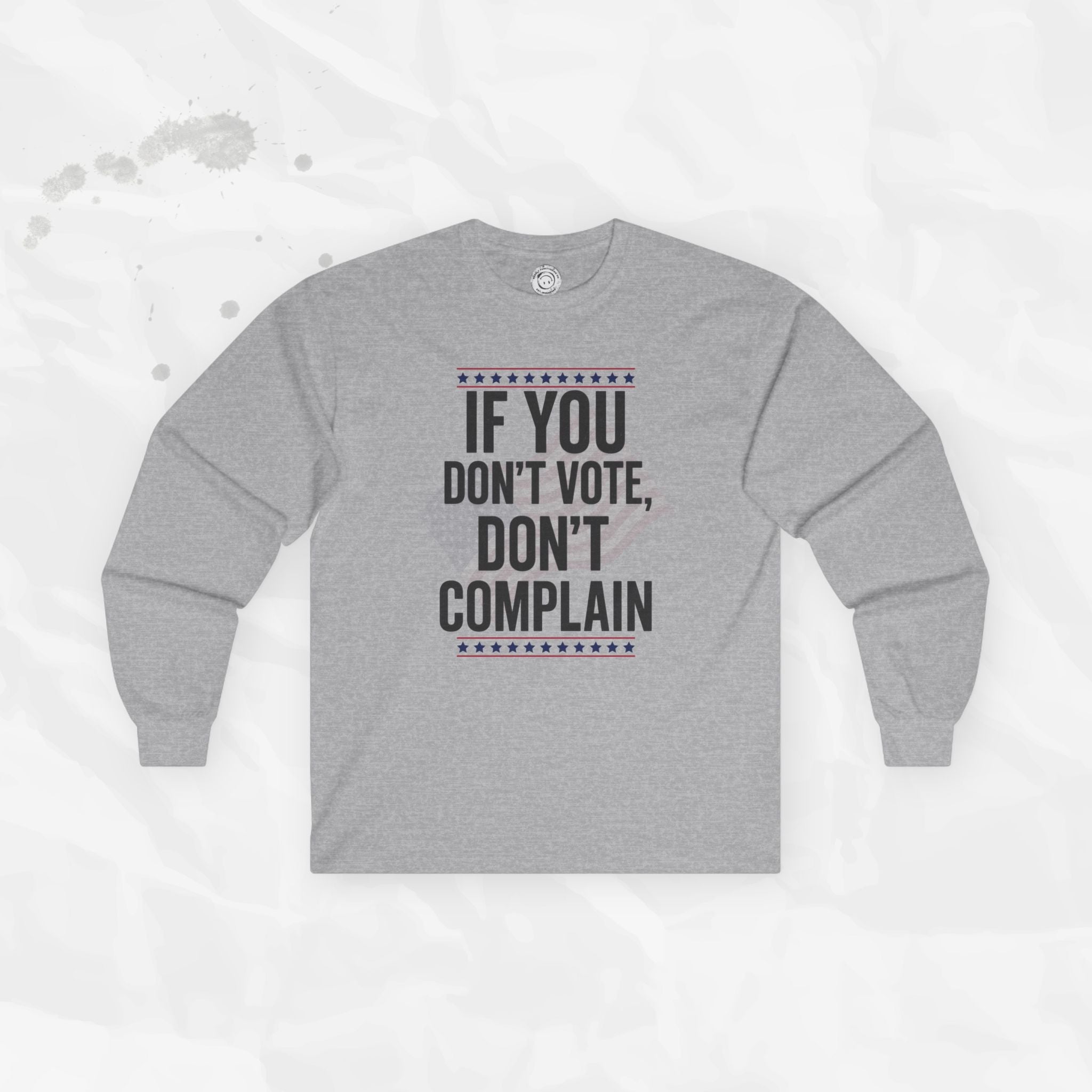 If You Don't Vote, Don't Complain - Long Sleeve T-Shirt