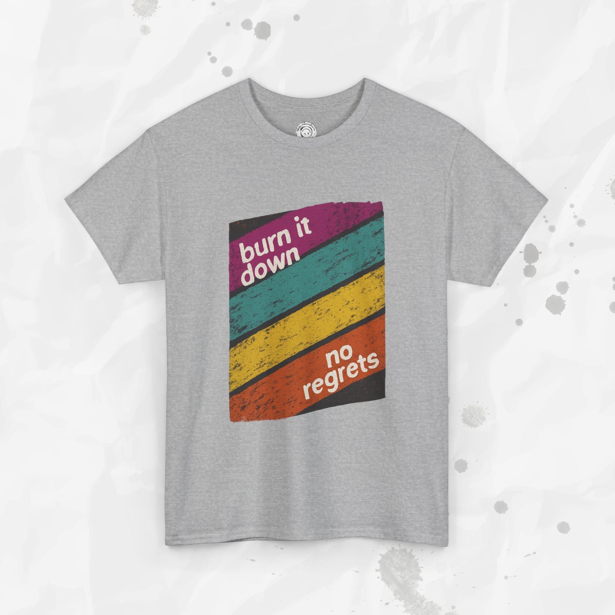 Burn It Down, No Regrets – T-Shirt