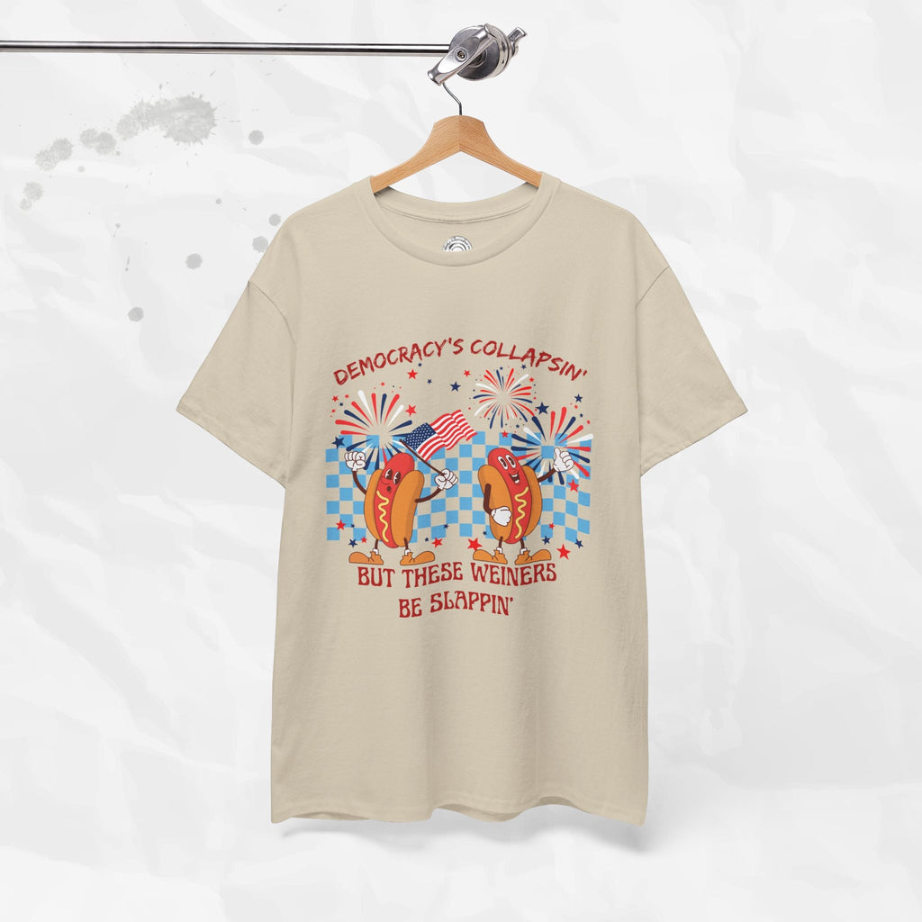 Democracy's Collapsin' But These Weiners Be Slappin' - T-Shirt