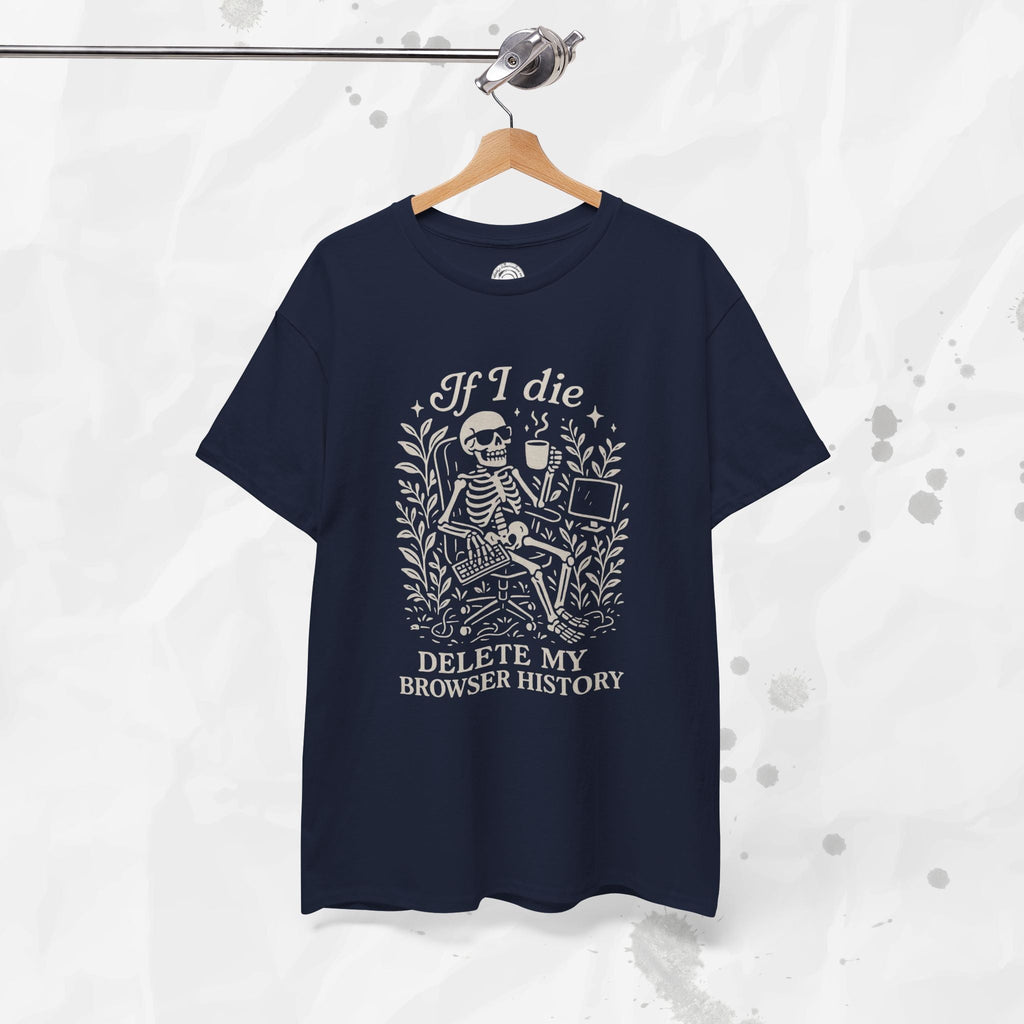 If I Die Delete My Browser History - T-Shirt