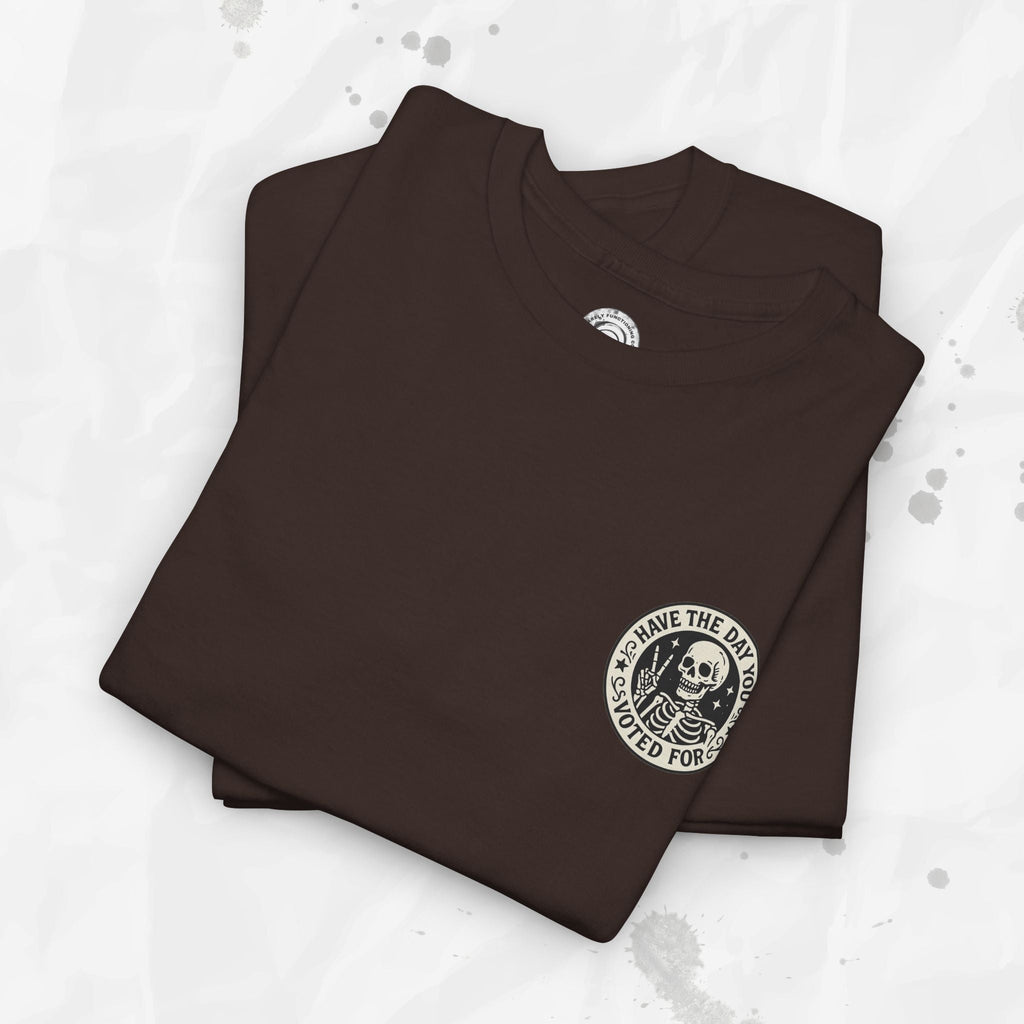 Have the Day You Voted For - T-Shirt (Pocket Print)