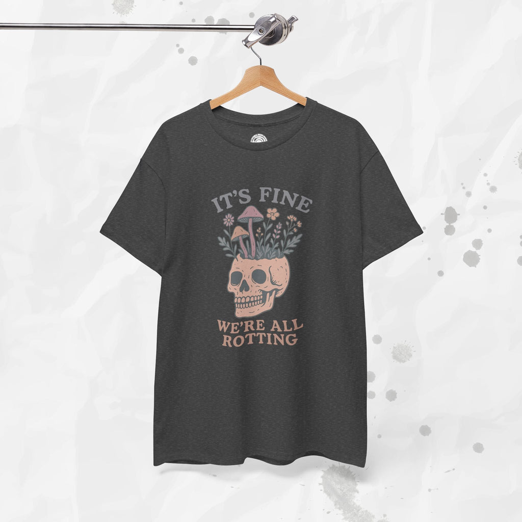 It's Fine, We're All Rotting - T-Shirt