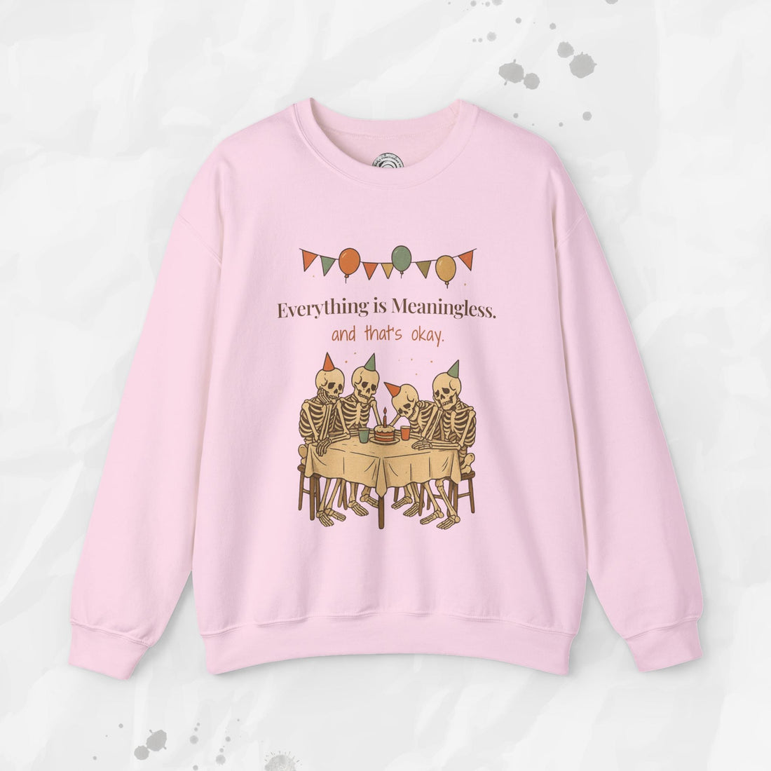 Everything is Meaningless and That's Okay - Crewneck Sweatshirt