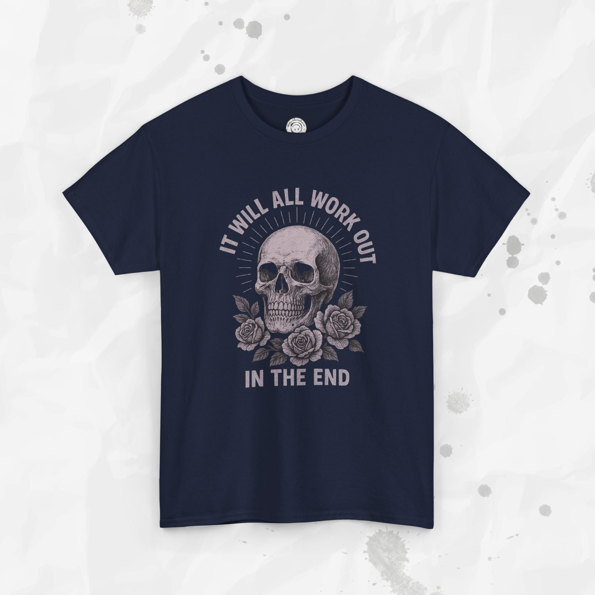 It Will All Work Out In The End - T-Shirt