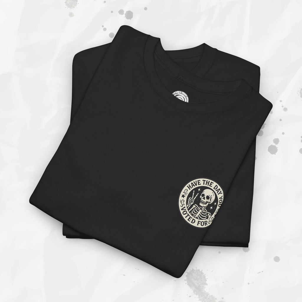 Have the Day You Voted For - T-Shirt (Pocket Print)