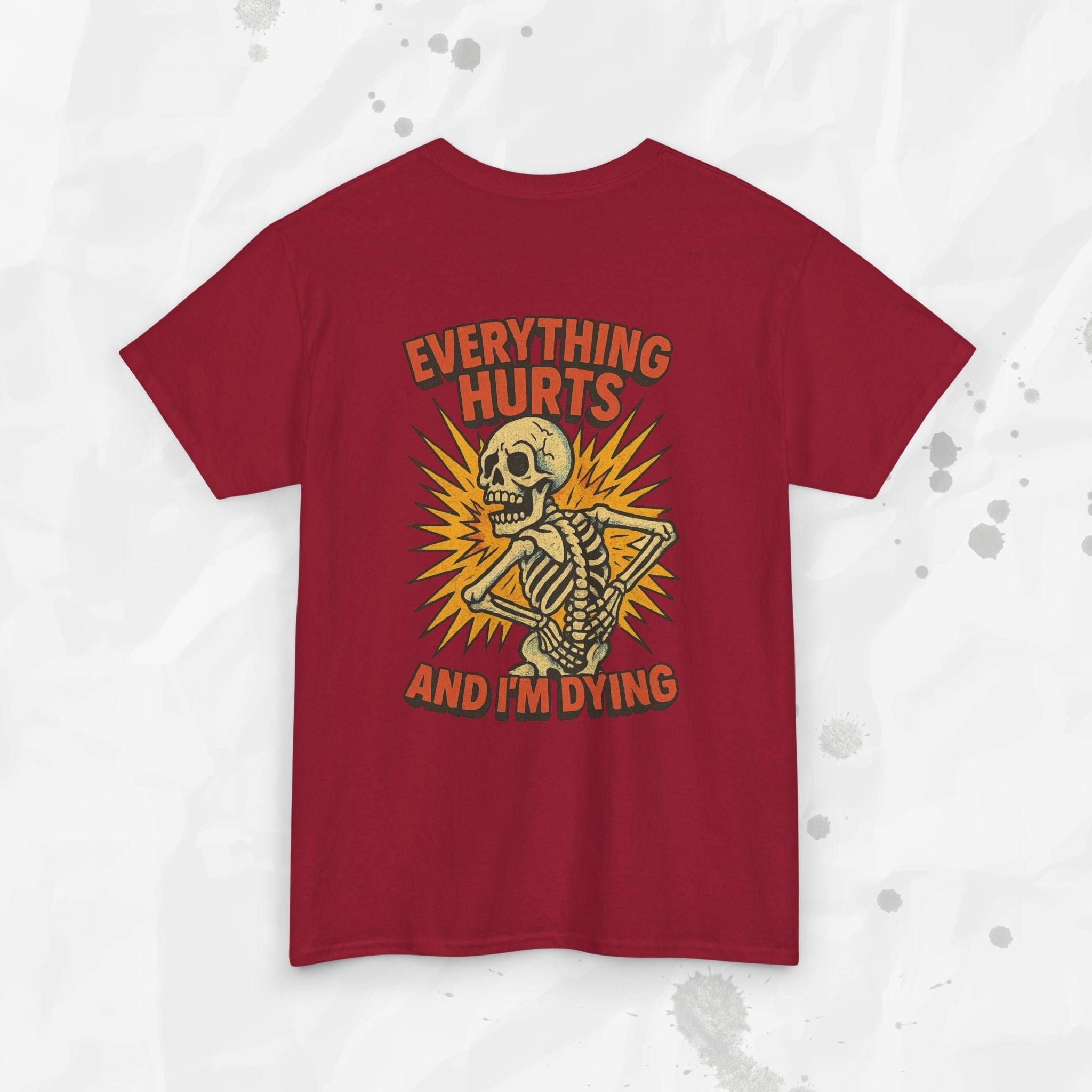 Everything Hurts and I'm Dying - T-Shirt