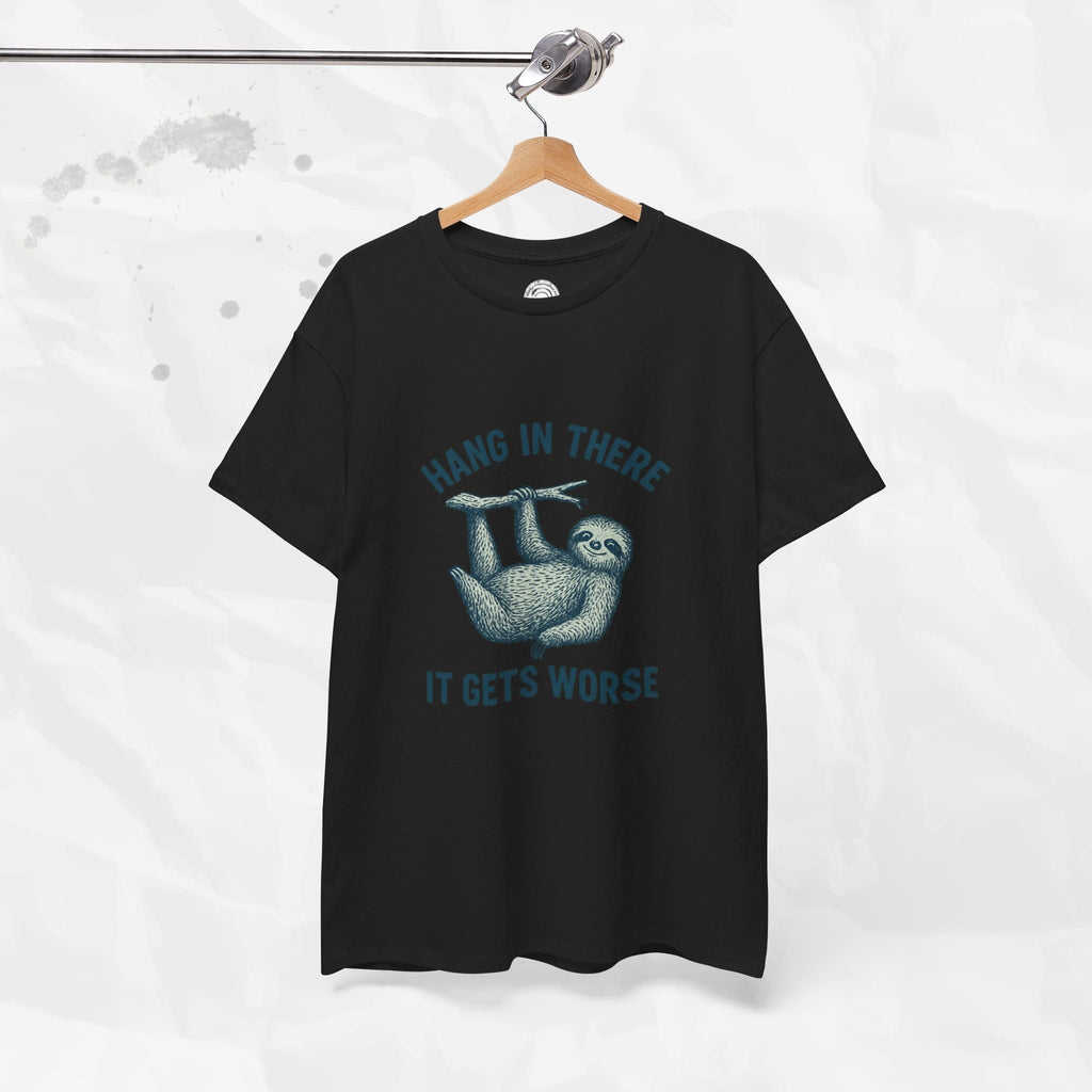 Hang In There, It Gets Worse - T-Shirt