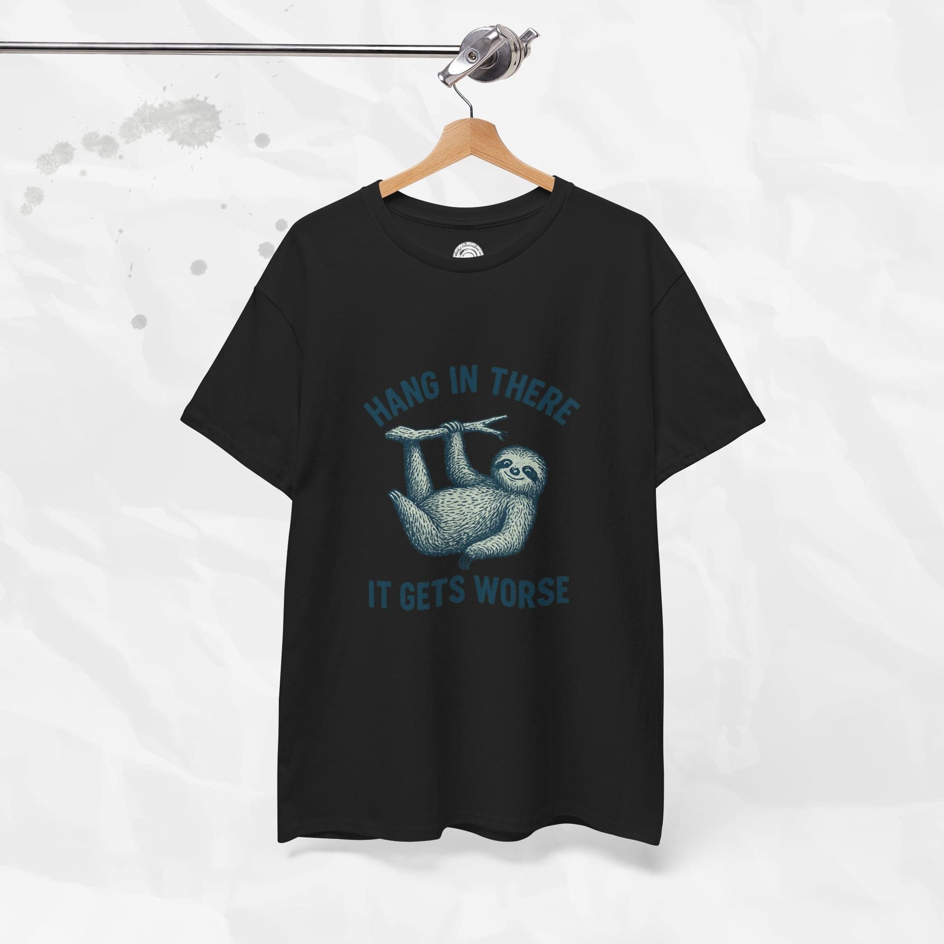 Hang In There, It Gets Worse - T-Shirt