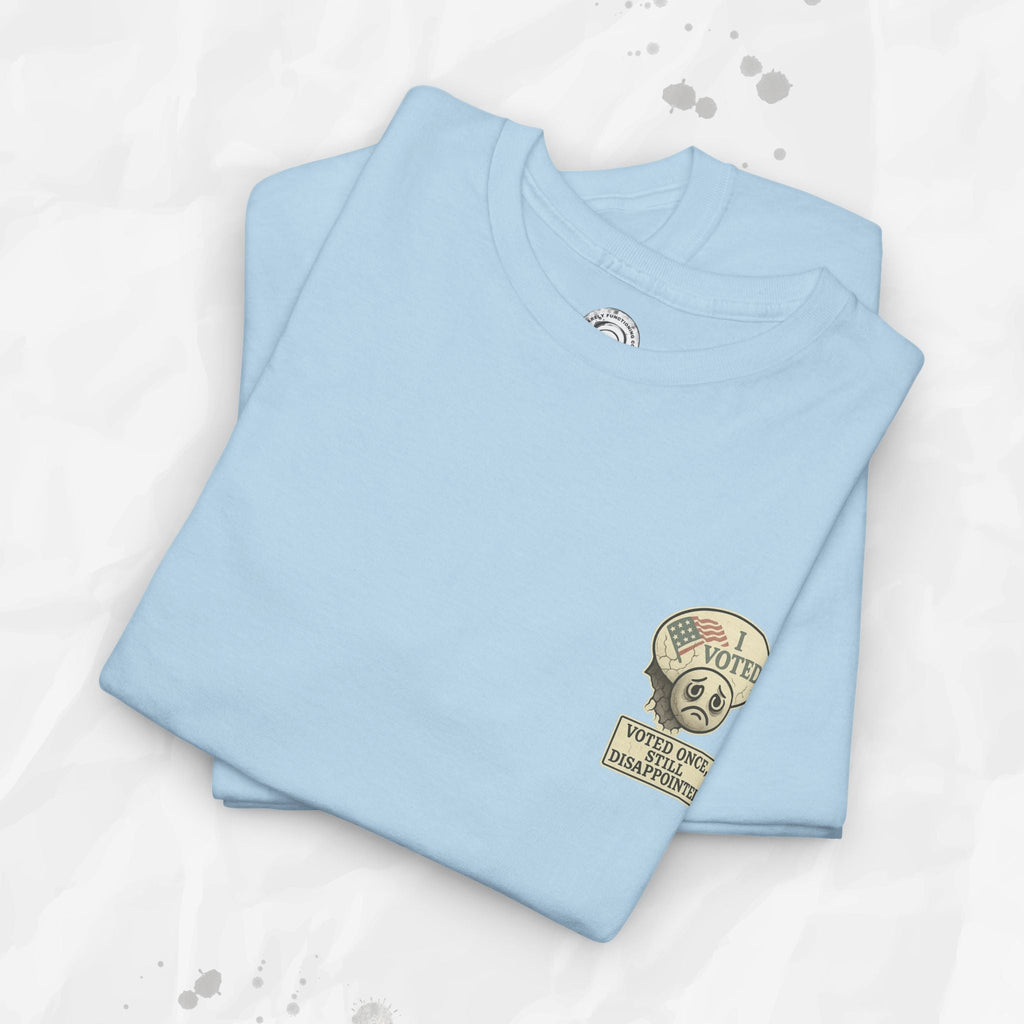 Voted Once, Still Disappointed - T-Shirt