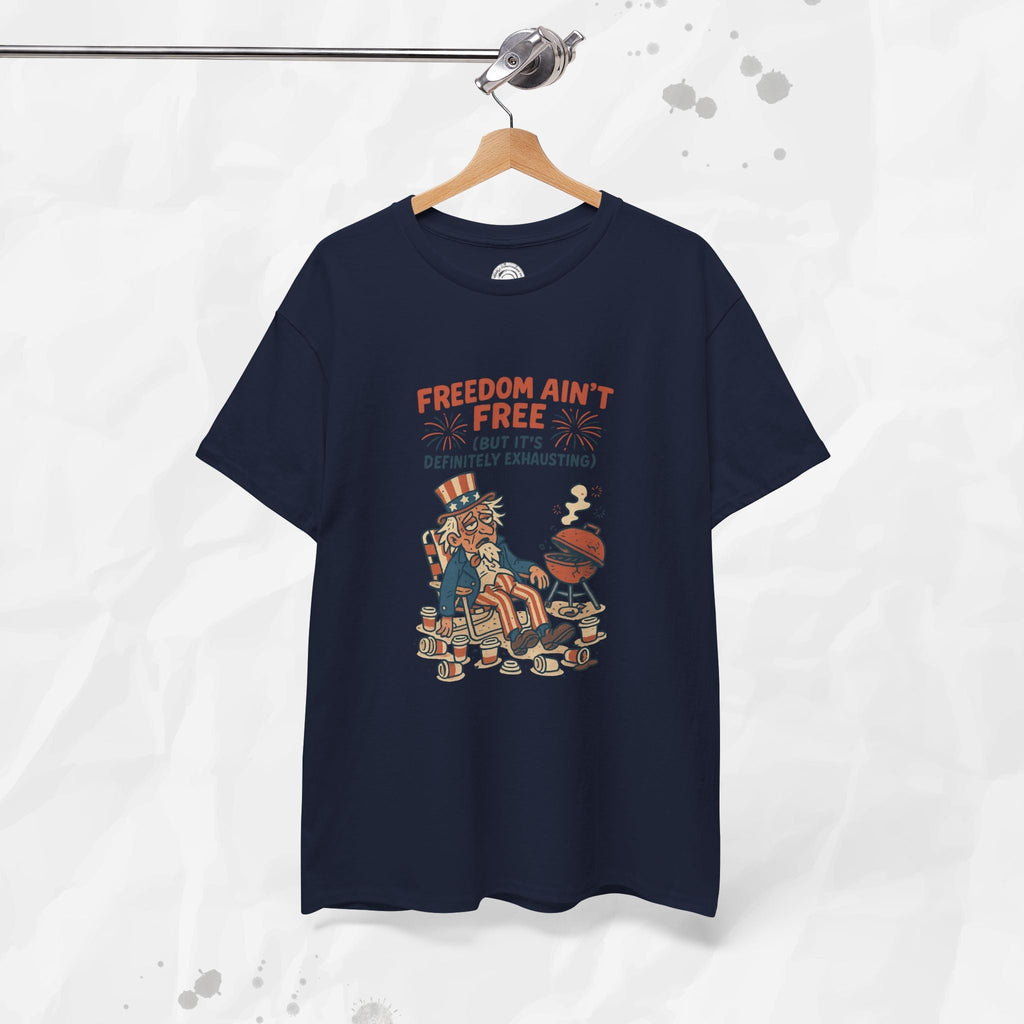 Freedom Aint Free (But Its Definitely Exhausting) - T-Shirt