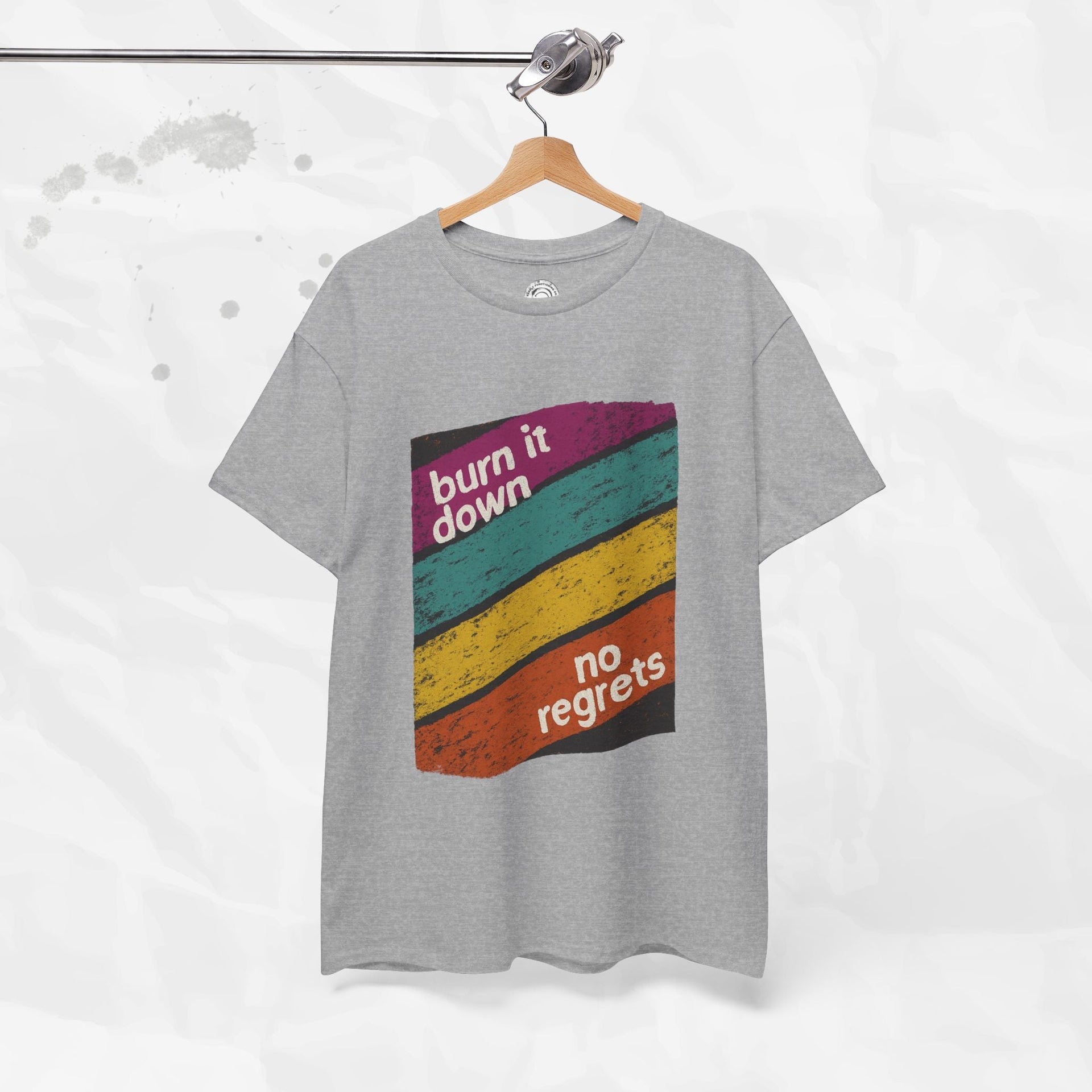 Burn It Down, No Regrets – T-Shirt