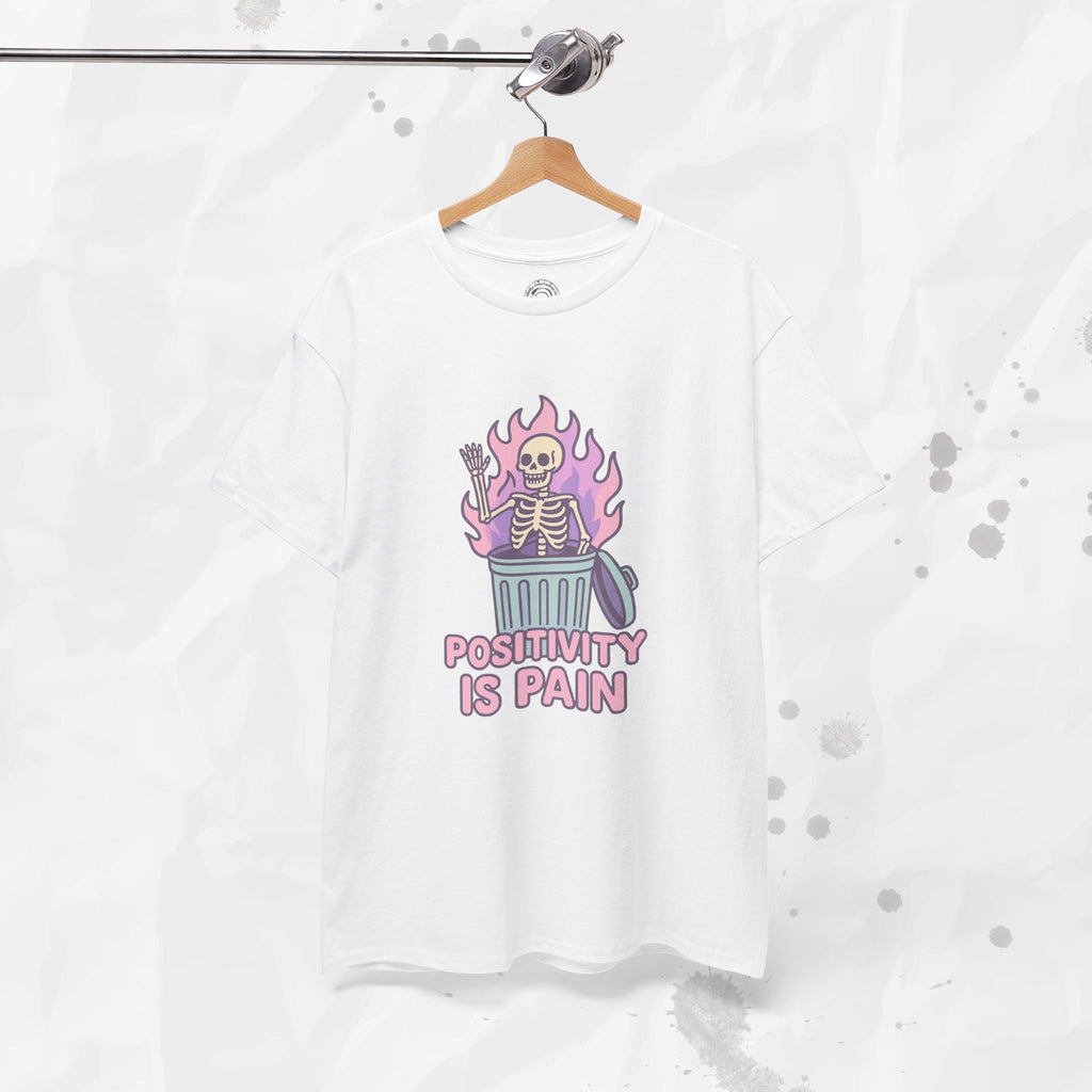 Positivity Is Pain - T-Shirt