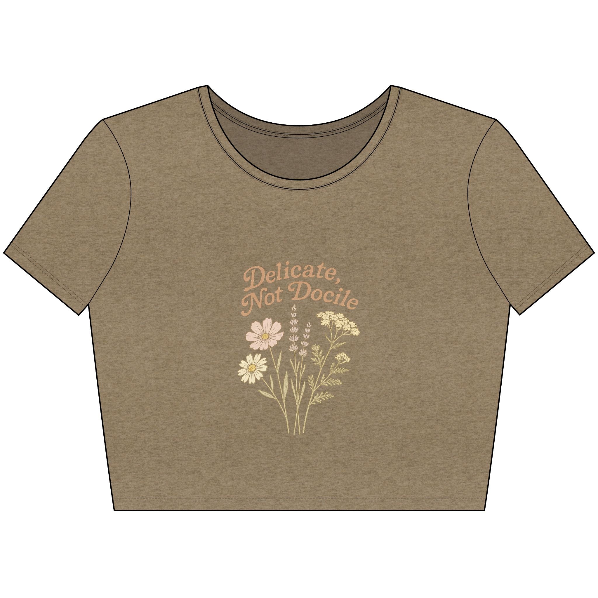 Delicate, Not Docile - Crop Top
