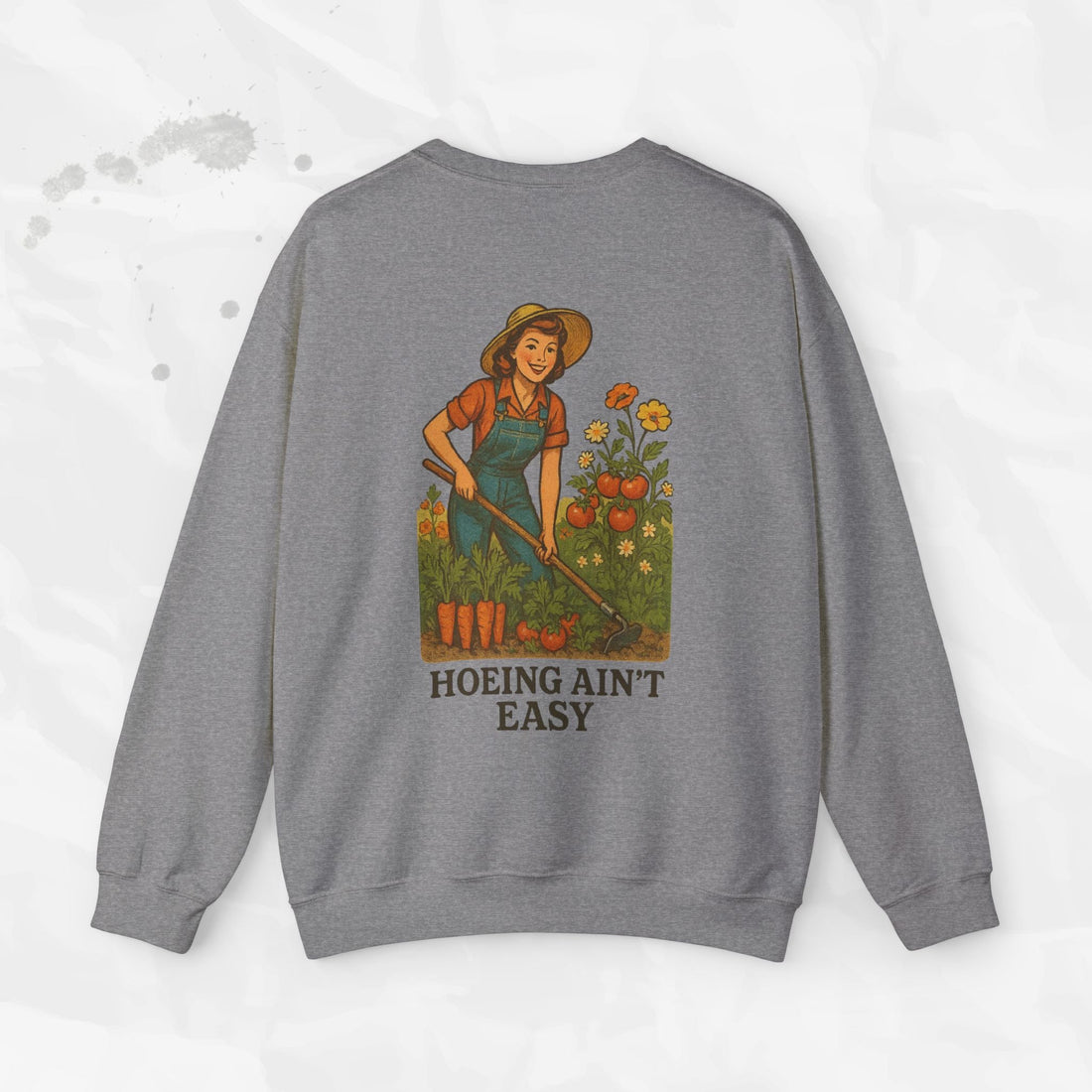 Hoeing Ain't Easy - Crewneck Sweatshirt