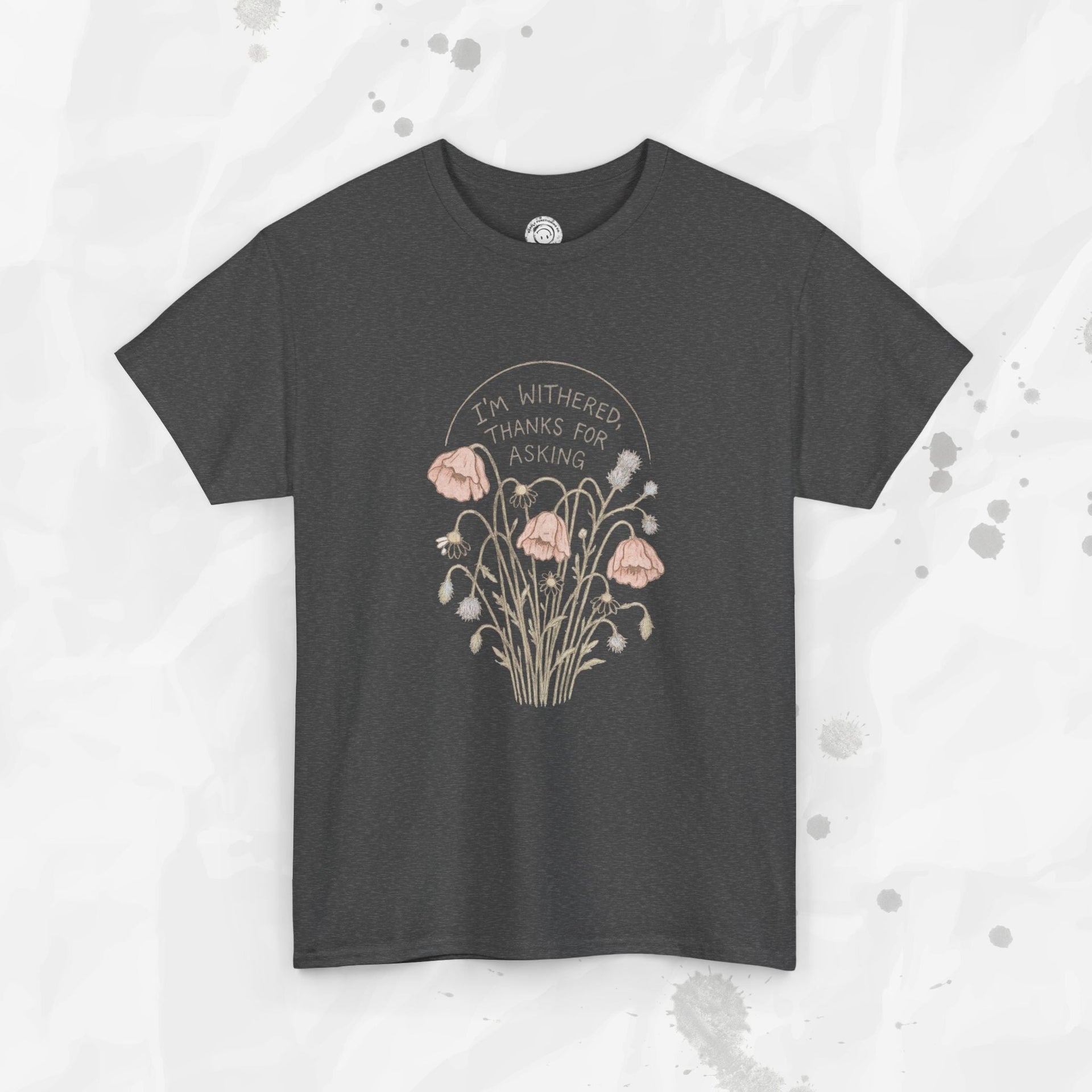 I'm Withered Thanks For Asking - T-Shirt