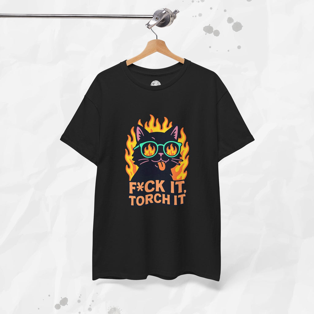 F*ck It, Torch It – T-Shirt