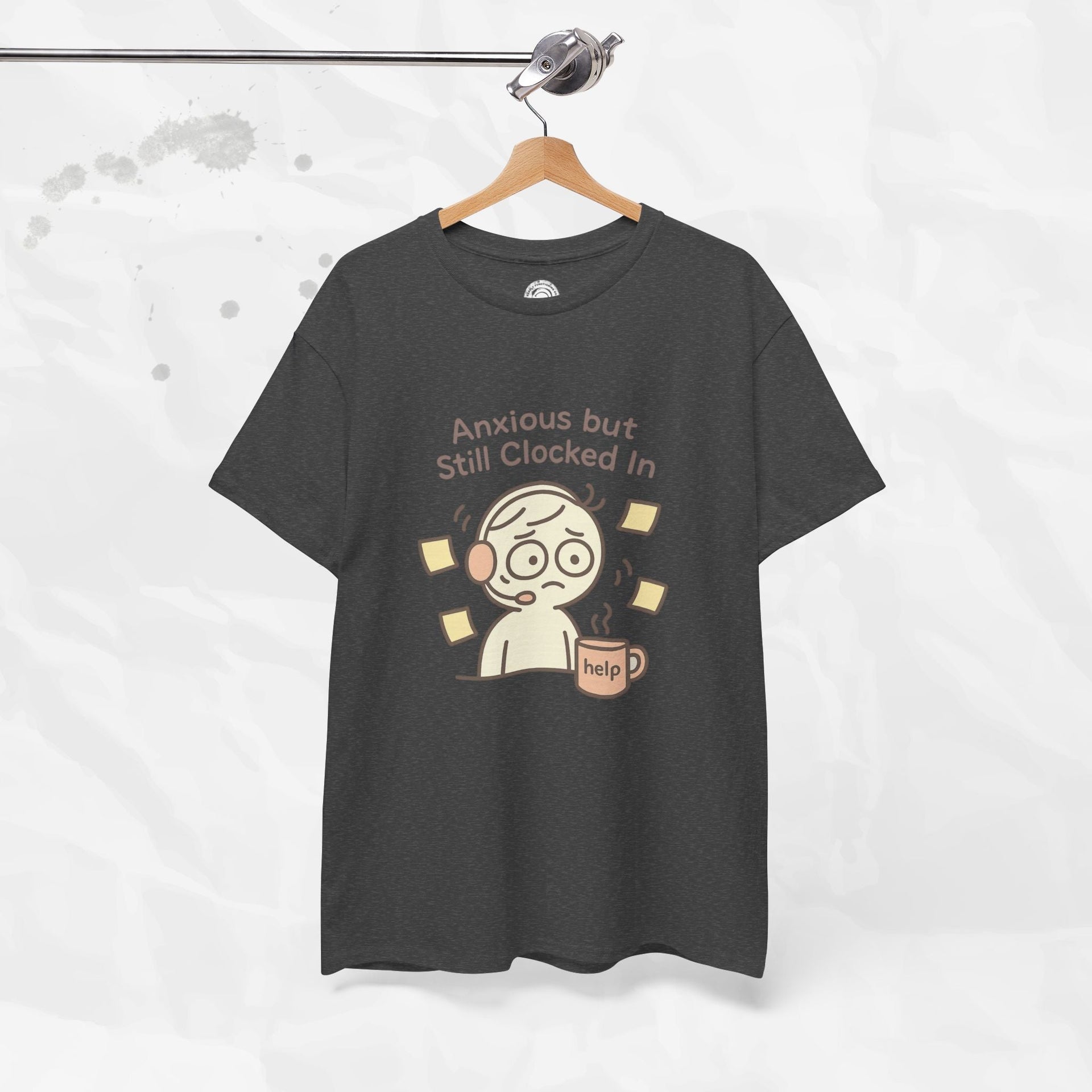 Anxious but Still Clocked In - T-Shirt