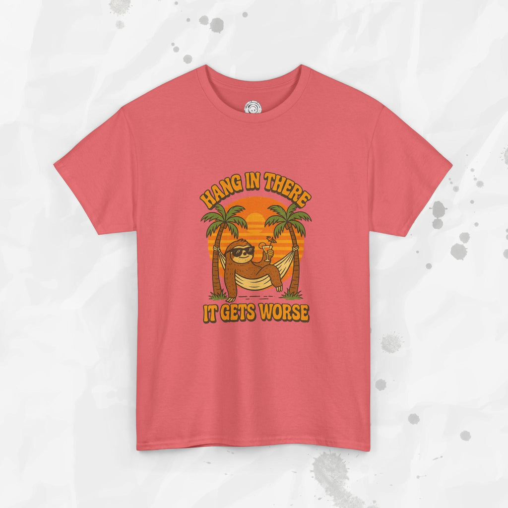 Hang In There, It Gets Worse - T-Shirt