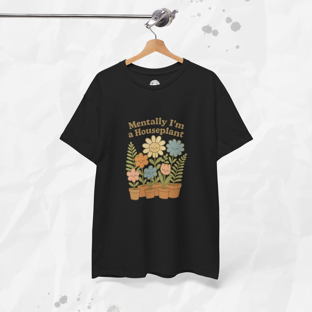 Mentally I'm a Houseplant - T-Shirt