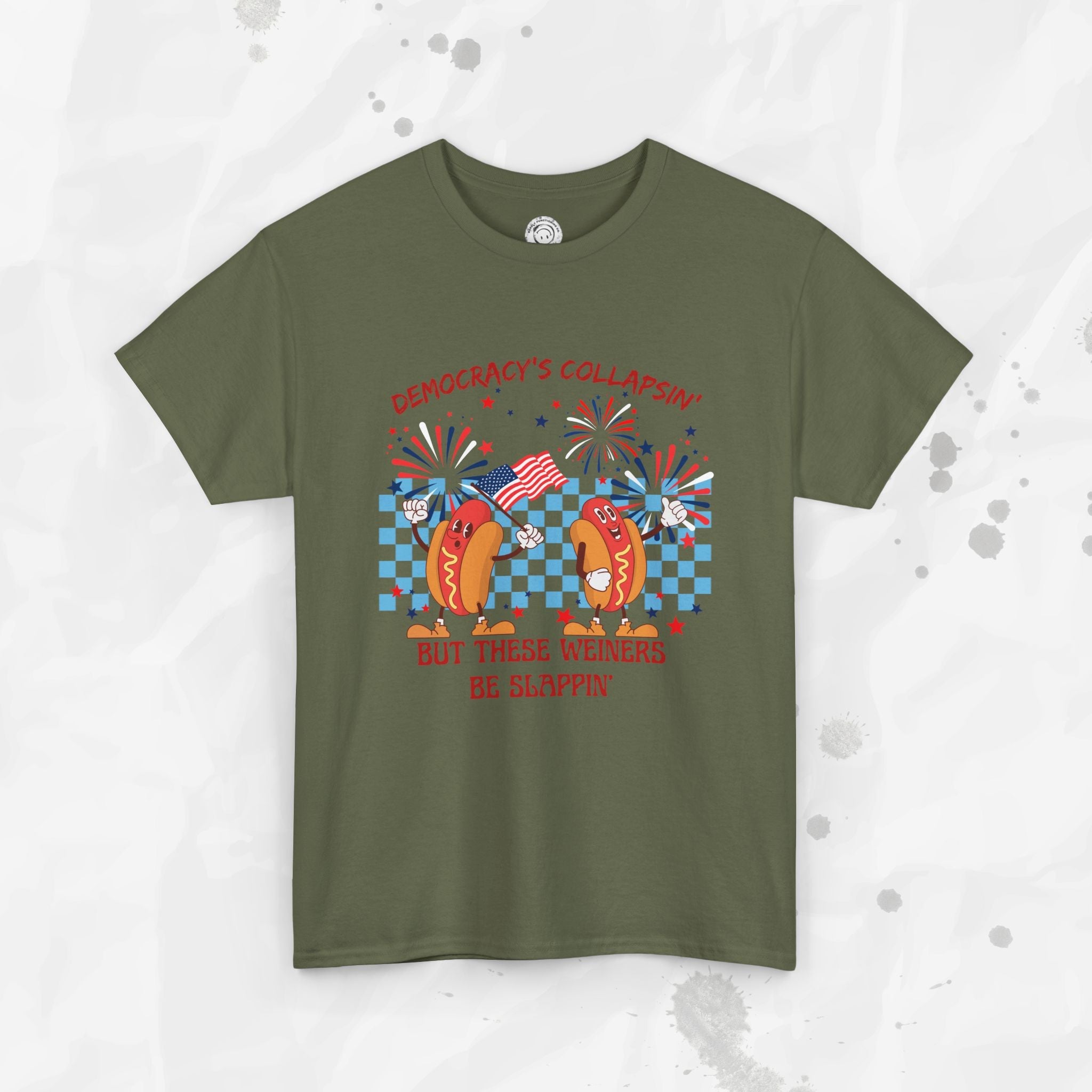 Democracy's Collapsin' But These Weiners Be Slappin' - T-Shirt