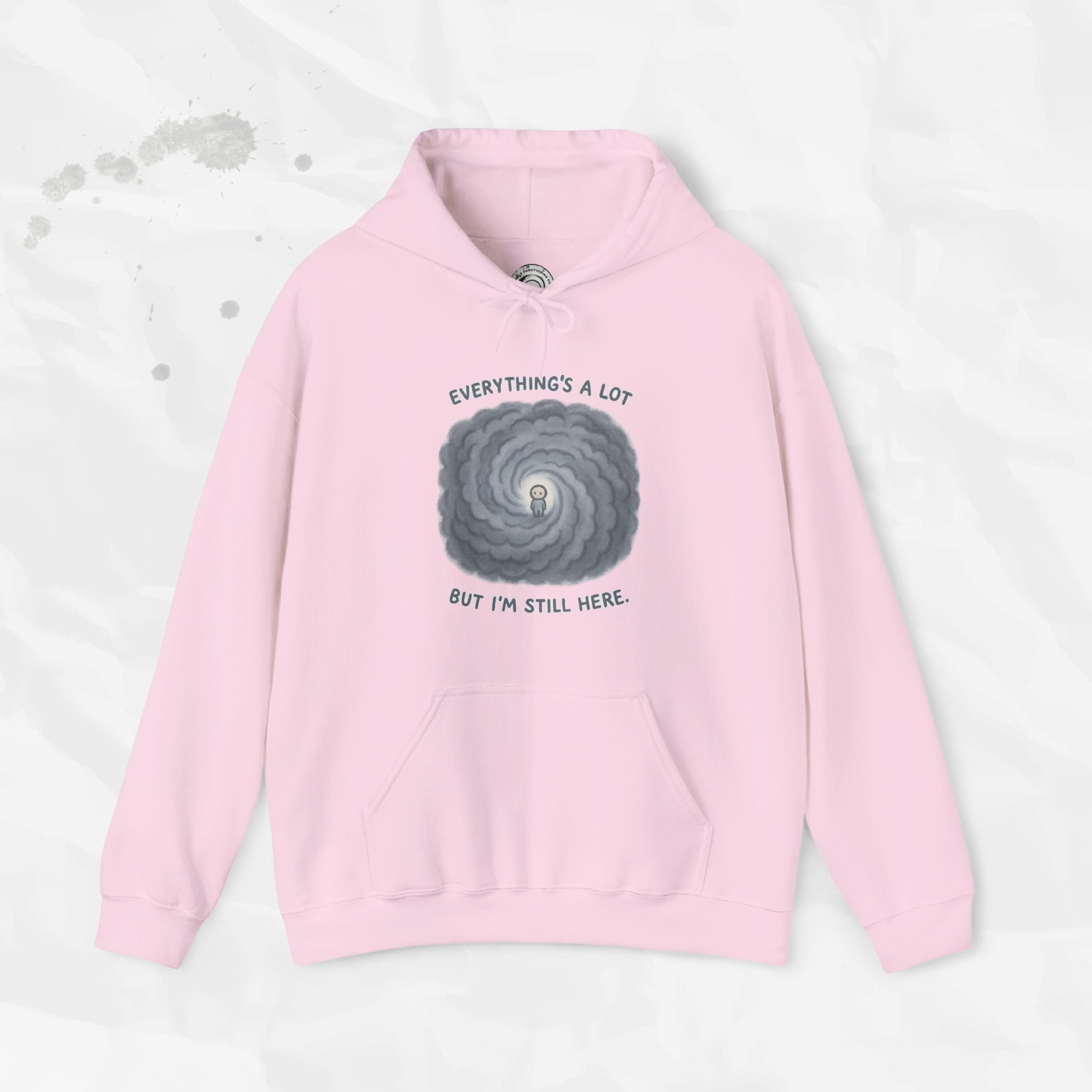 Everything's a Lot But I'm Still Here - Hoodie