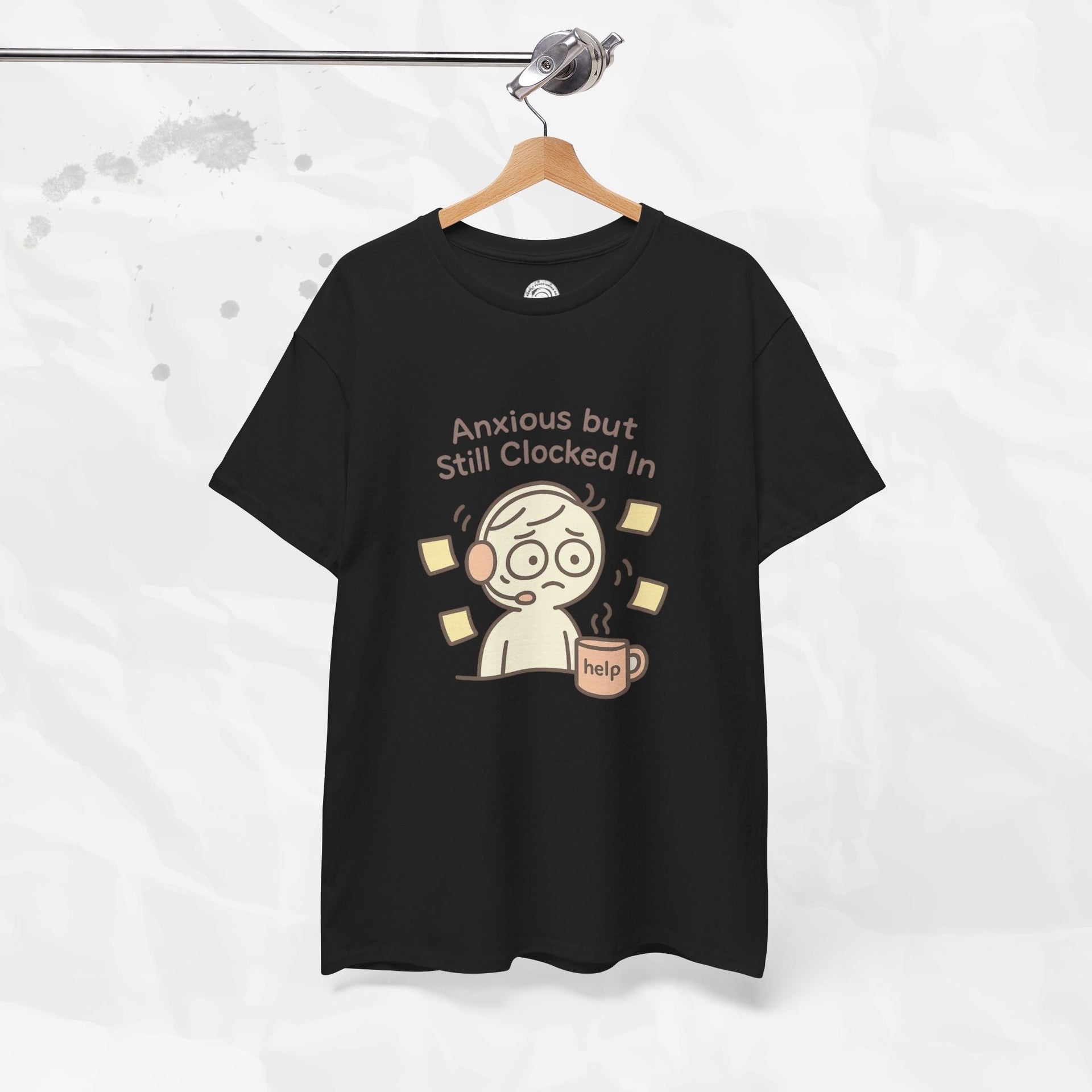 Anxious but Still Clocked In - T-Shirt