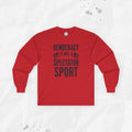 Democracy Is Not a Spectator Sport - Long Sleeve T-Shirt