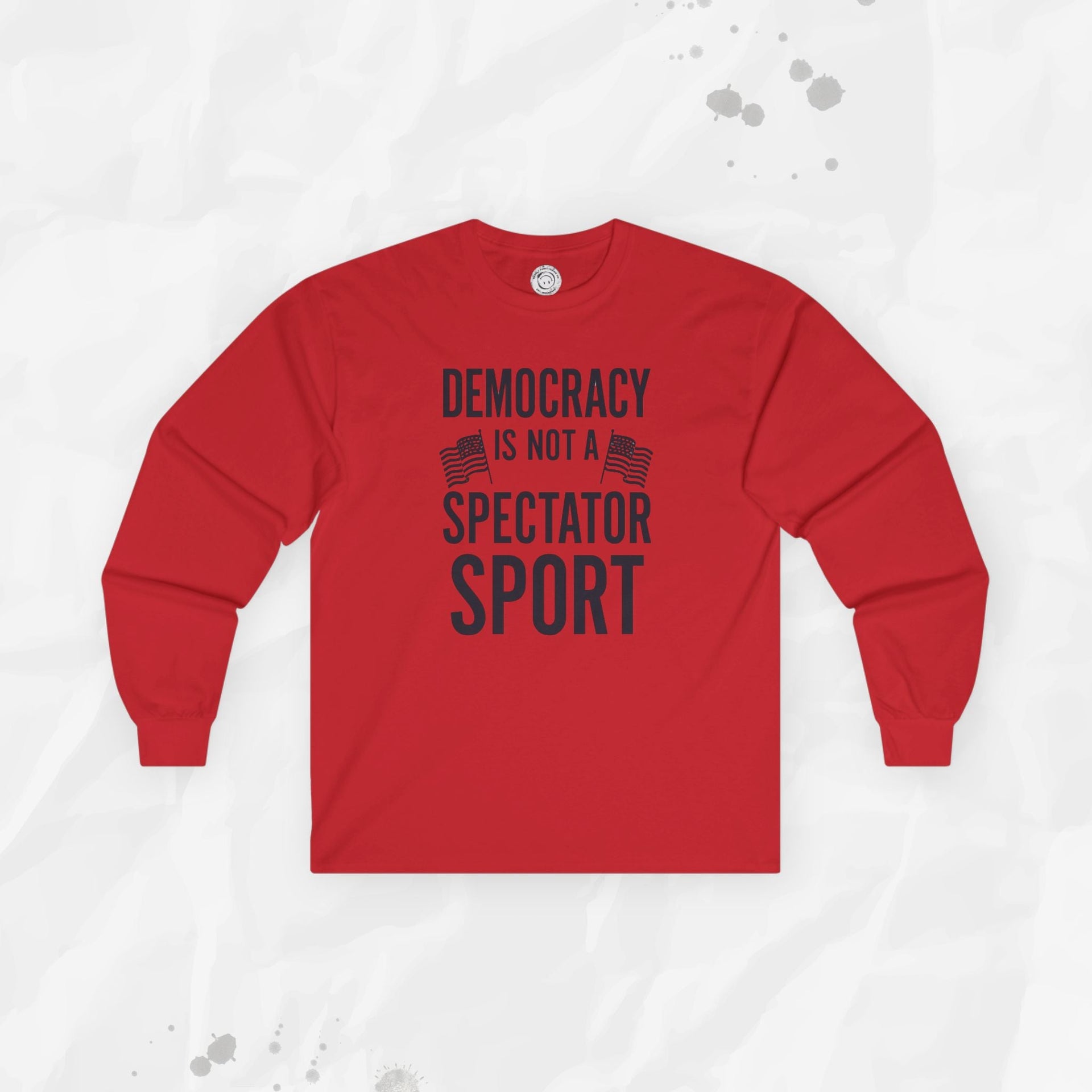 Democracy Is Not a Spectator Sport - Long Sleeve T-Shirt