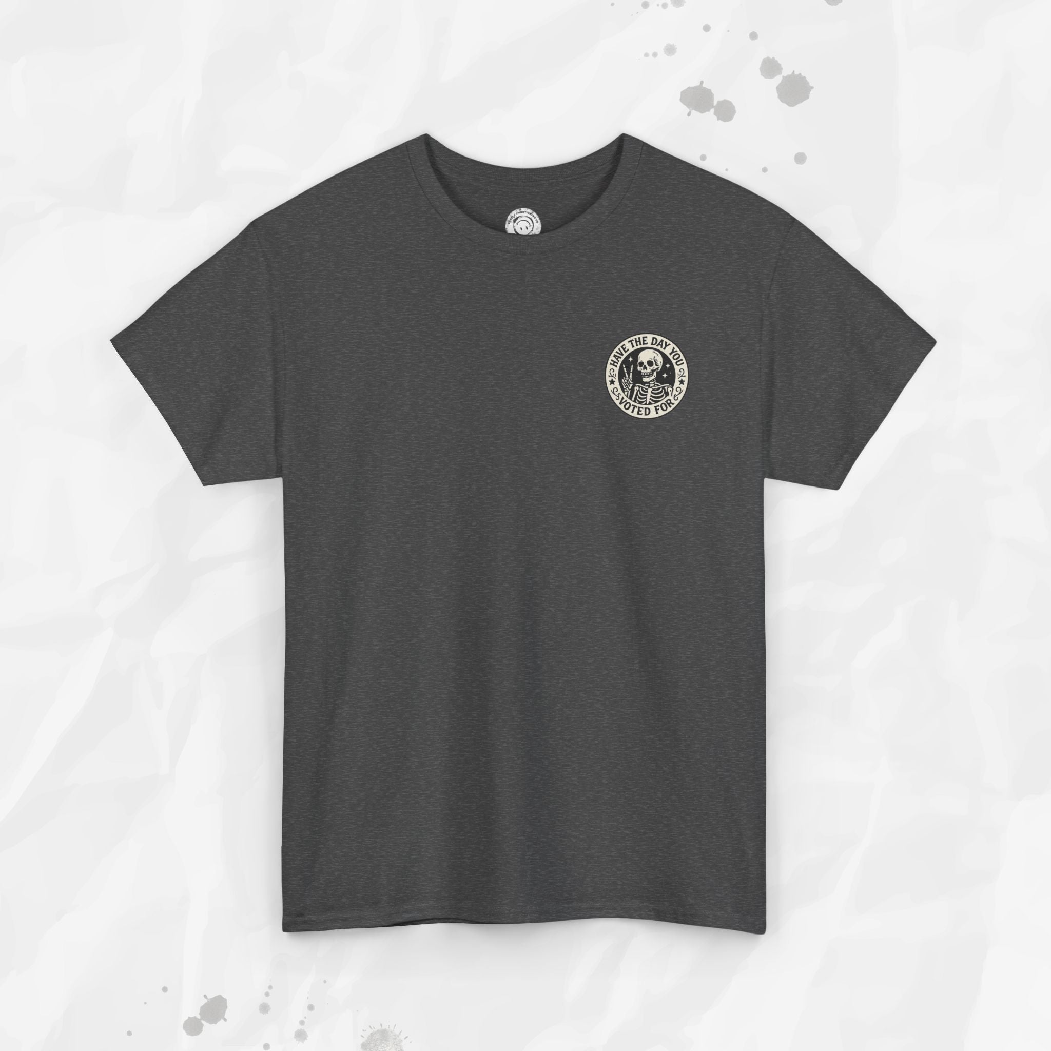 Have the Day You Voted For - T-Shirt (Pocket Print)