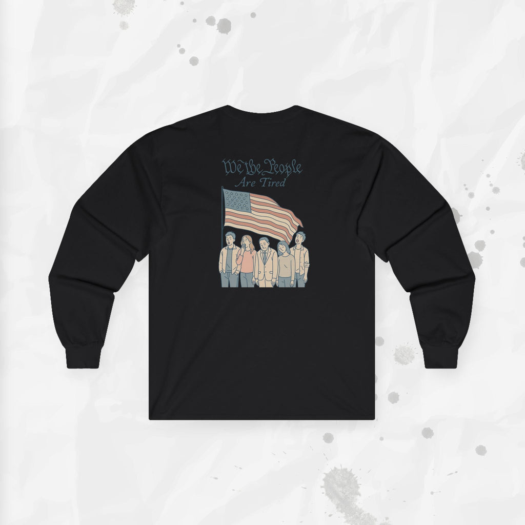 We the People Are Tired - Long Sleeve T-Shirt