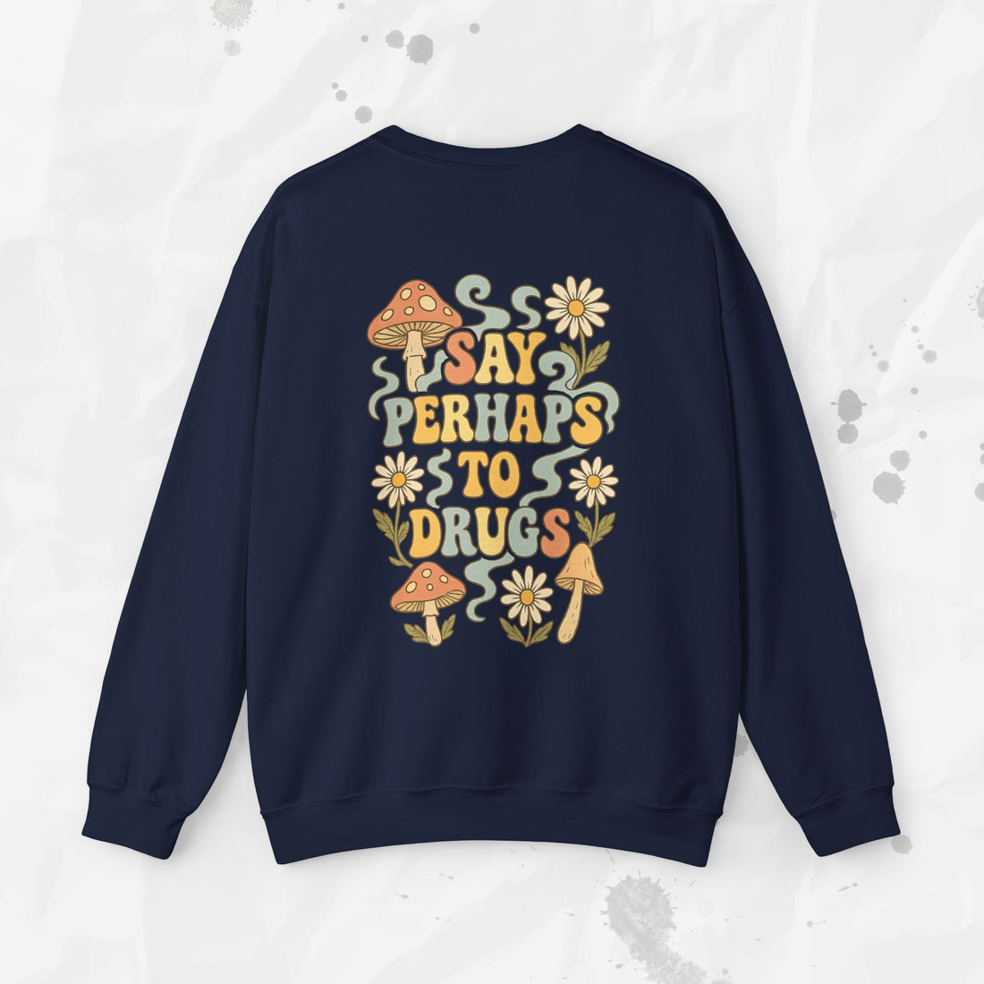 Say Perhaps To Drugs - Crewneck Sweatshirt