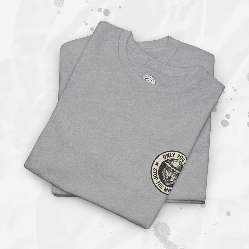 Only You Can Stop The Madness – T-Shirt (Pocket Print)